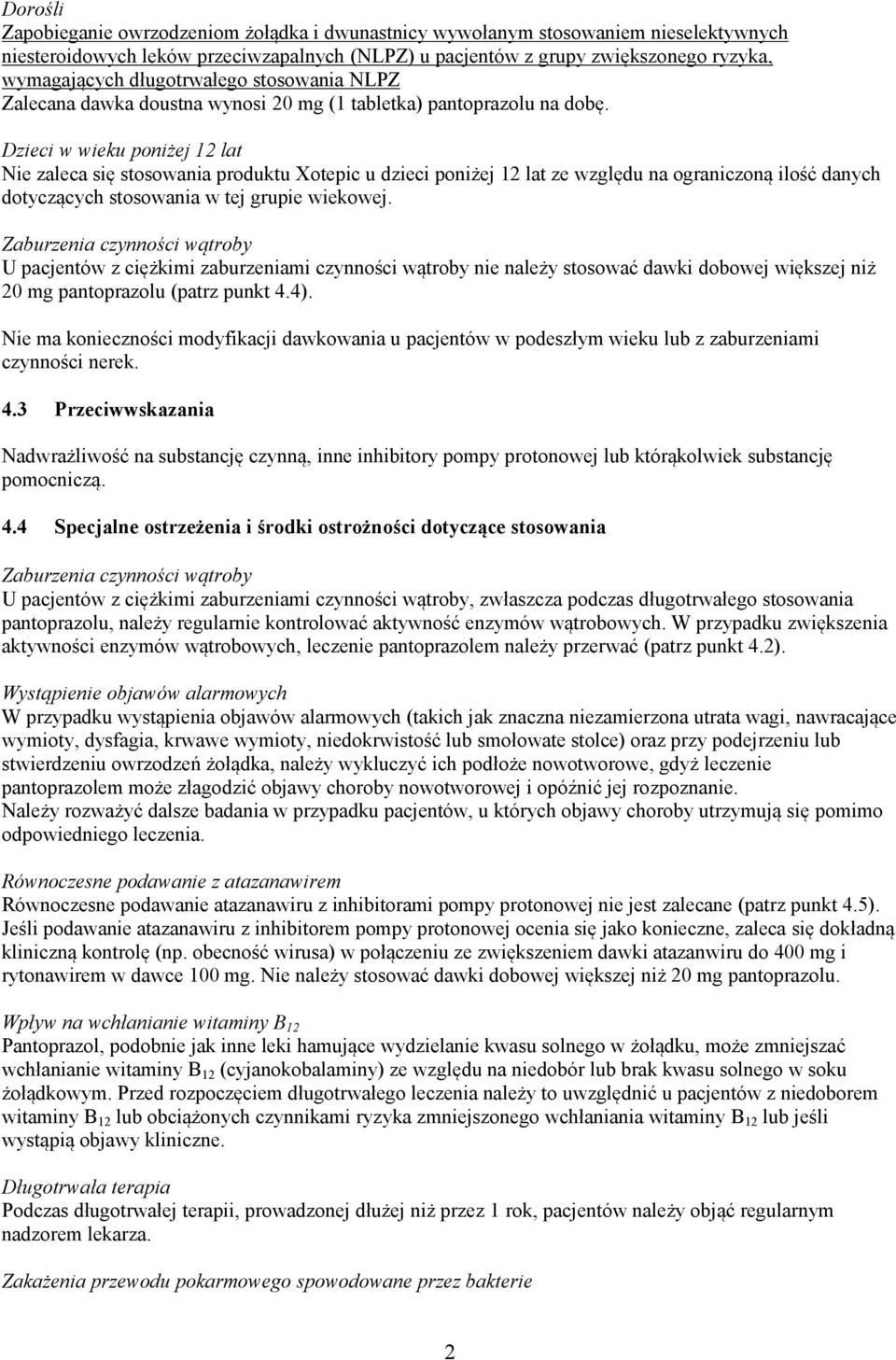 Dzieci w wieku poniżej 12 lat Nie zaleca się stosowania produktu Xotepic u dzieci poniżej 12 lat ze względu na ograniczoną ilość danych dotyczących stosowania w tej grupie wiekowej.