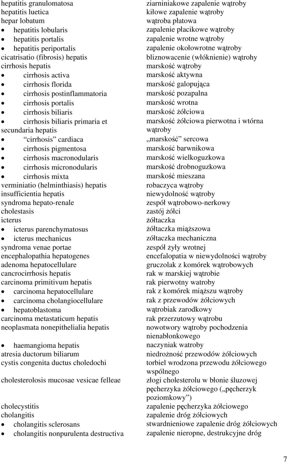 marskość aktywna cirrhosis florida marskość galopująca cirrhosis postinflammatoria marskość pozapalna cirrhosis portalis marskość wrotna cirrhosis biliaris marskość żółciowa cirrhosis biliaris