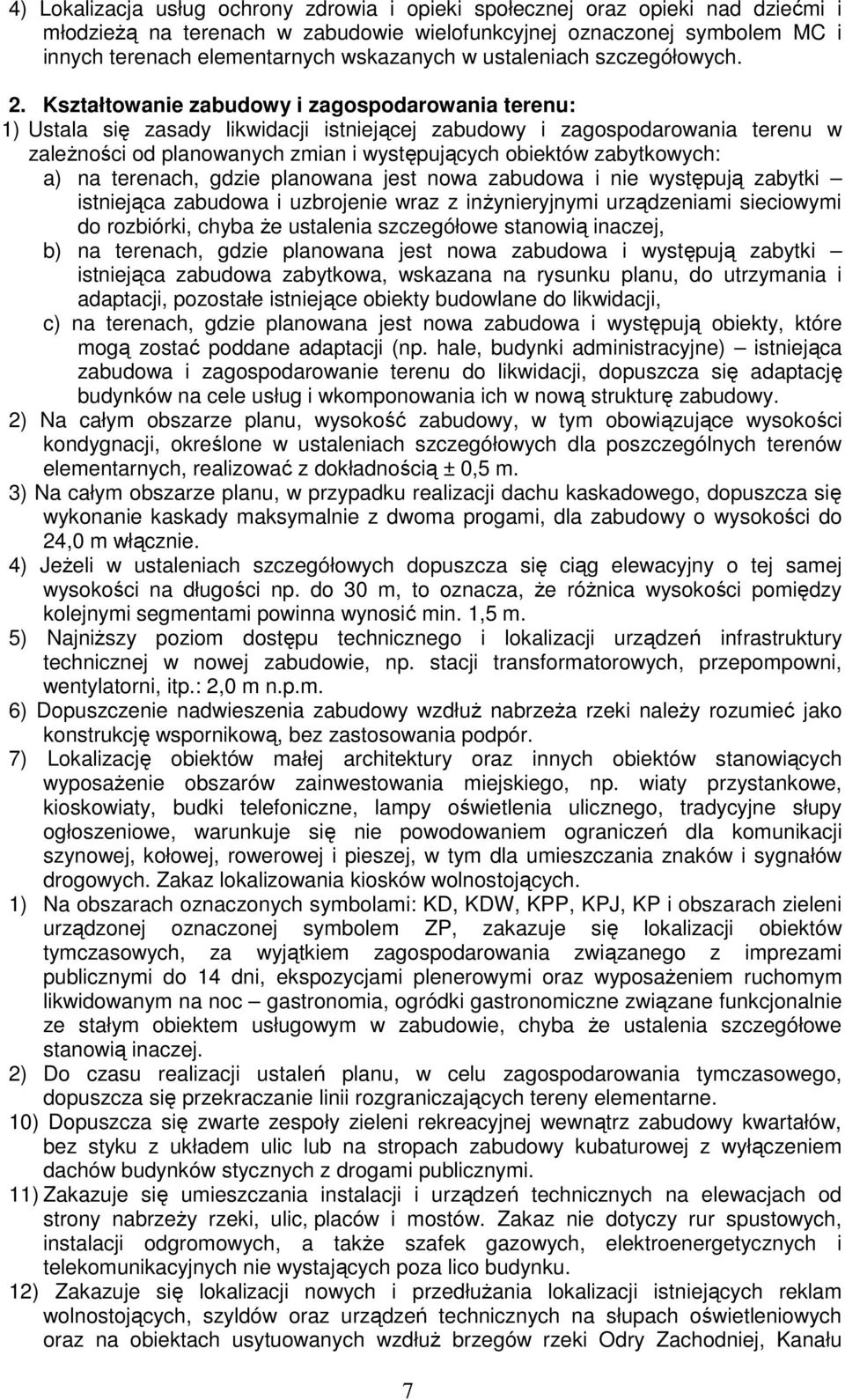 Kształtowanie zabudowy : 1) Ustala się zasady likwidacji istniejącej zabudowy w zaleŝności od planowanych zmian i występujących obiektów zabytkowych: a) na terenach, gdzie planowana jest nowa