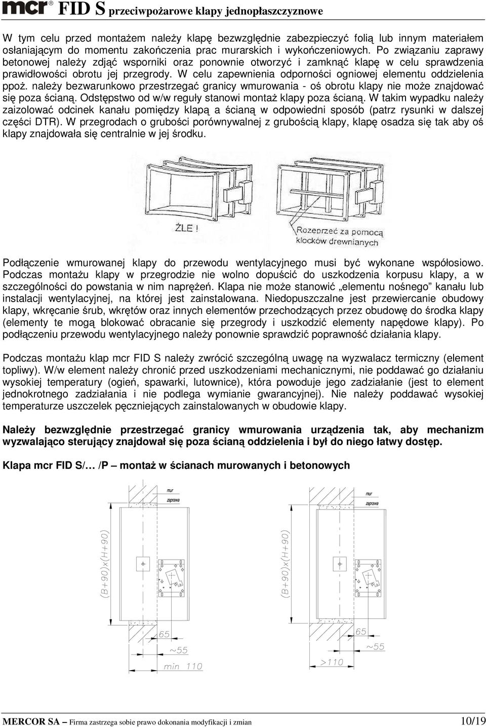 W celu zapewnienia odporności ogniowej elementu oddzielenia ppoż. należy bezwarunkowo przestrzegać granicy wmurowania - oś obrotu klapy nie może znajdować się poza ścianą.