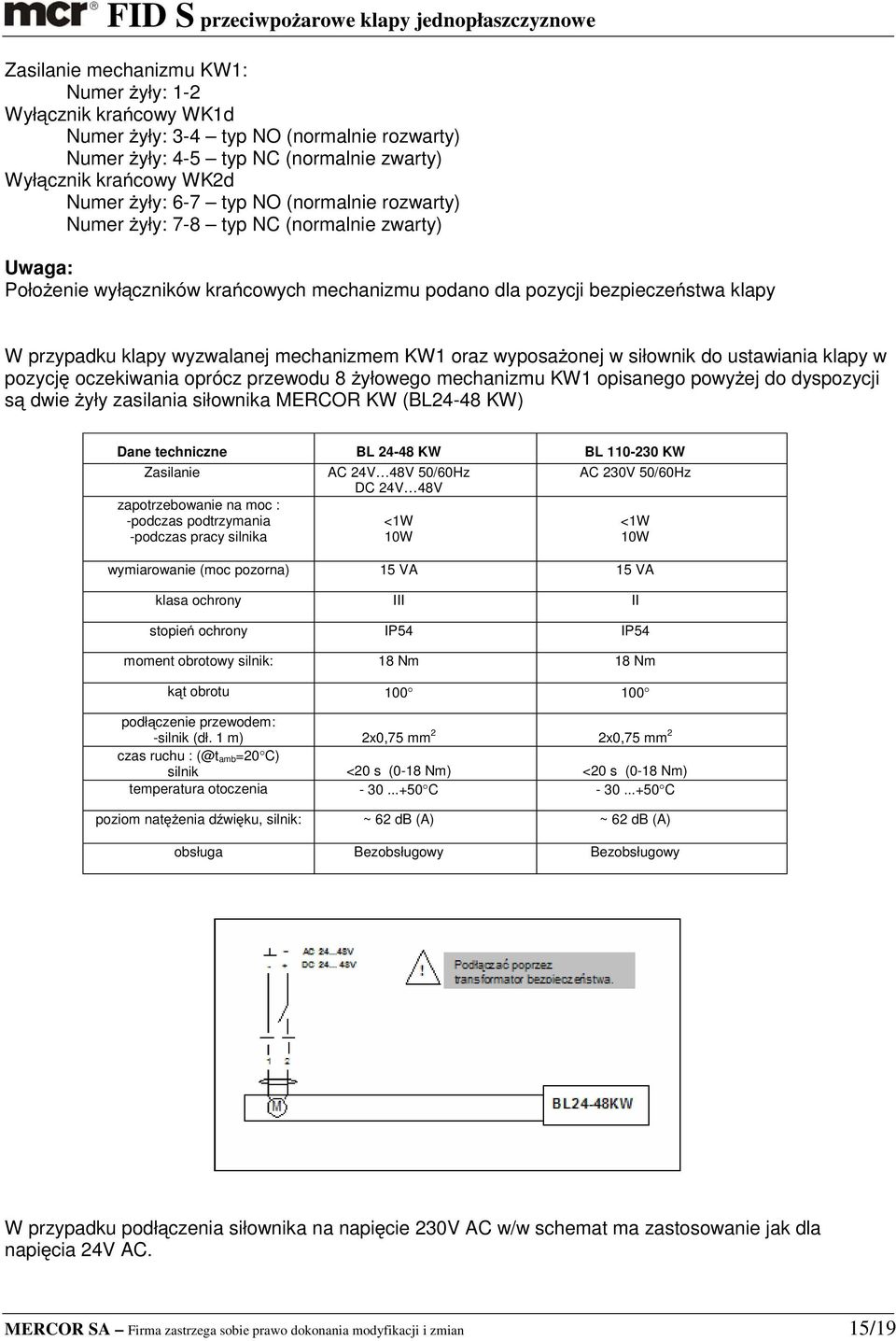 oraz wyposażonej w siłownik do ustawiania klapy w pozycję oczekiwania oprócz przewodu 8 żyłowego mechanizmu KW1 opisanego powyżej do dyspozycji są dwie żyły zasilania siłownika MERCOR KW (BL24-48 KW)