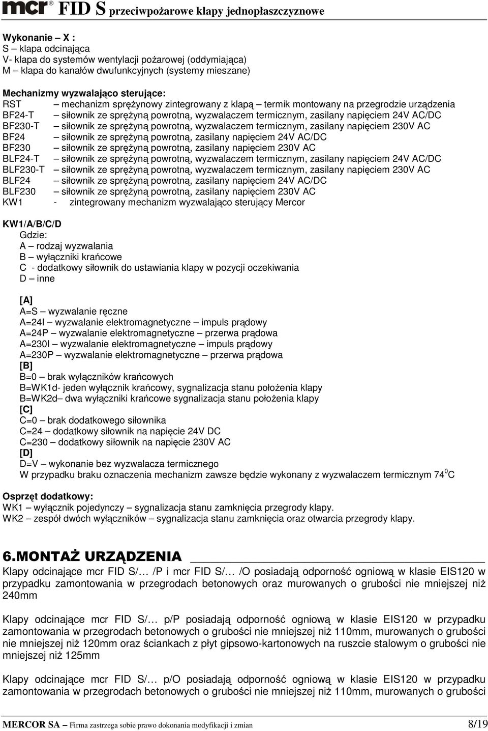 powrotną, wyzwalaczem termicznym, zasilany napięciem 230V AC BF24 siłownik ze sprężyną powrotną, zasilany napięciem 24V AC/DC BF230 siłownik ze sprężyną powrotną, zasilany napięciem 230V AC BLF24-T