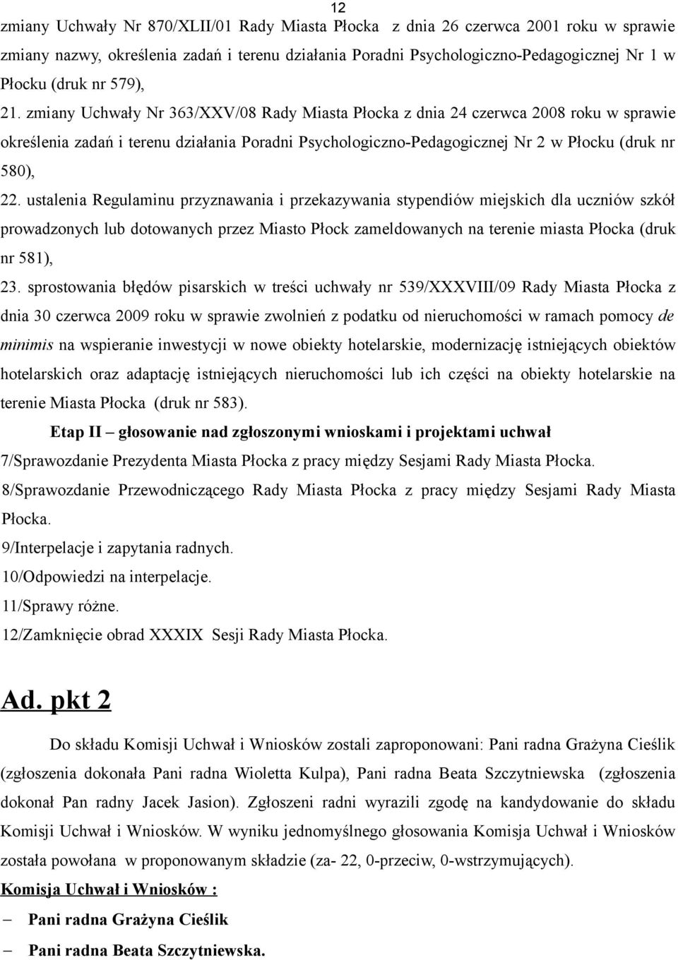 zmiany Uchwały Nr 363/XXV/08 Rady Miasta Płocka z dnia 24 czerwca 2008 roku w sprawie określenia zadań i terenu działania Poradni Psychologiczno-Pedagogicznej Nr 2 w Płocku (druk nr 580), 22.