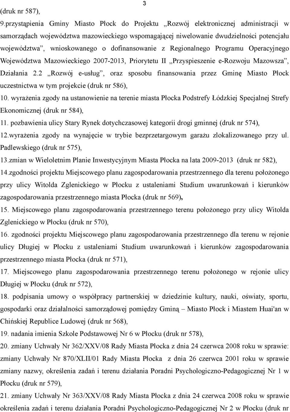 o dofinansowanie z Regionalnego Programu Operacyjnego Województwa Mazowieckiego 2007-2013, Priorytetu II Przyspieszenie e-rozwoju Mazowsza, Działania 2.