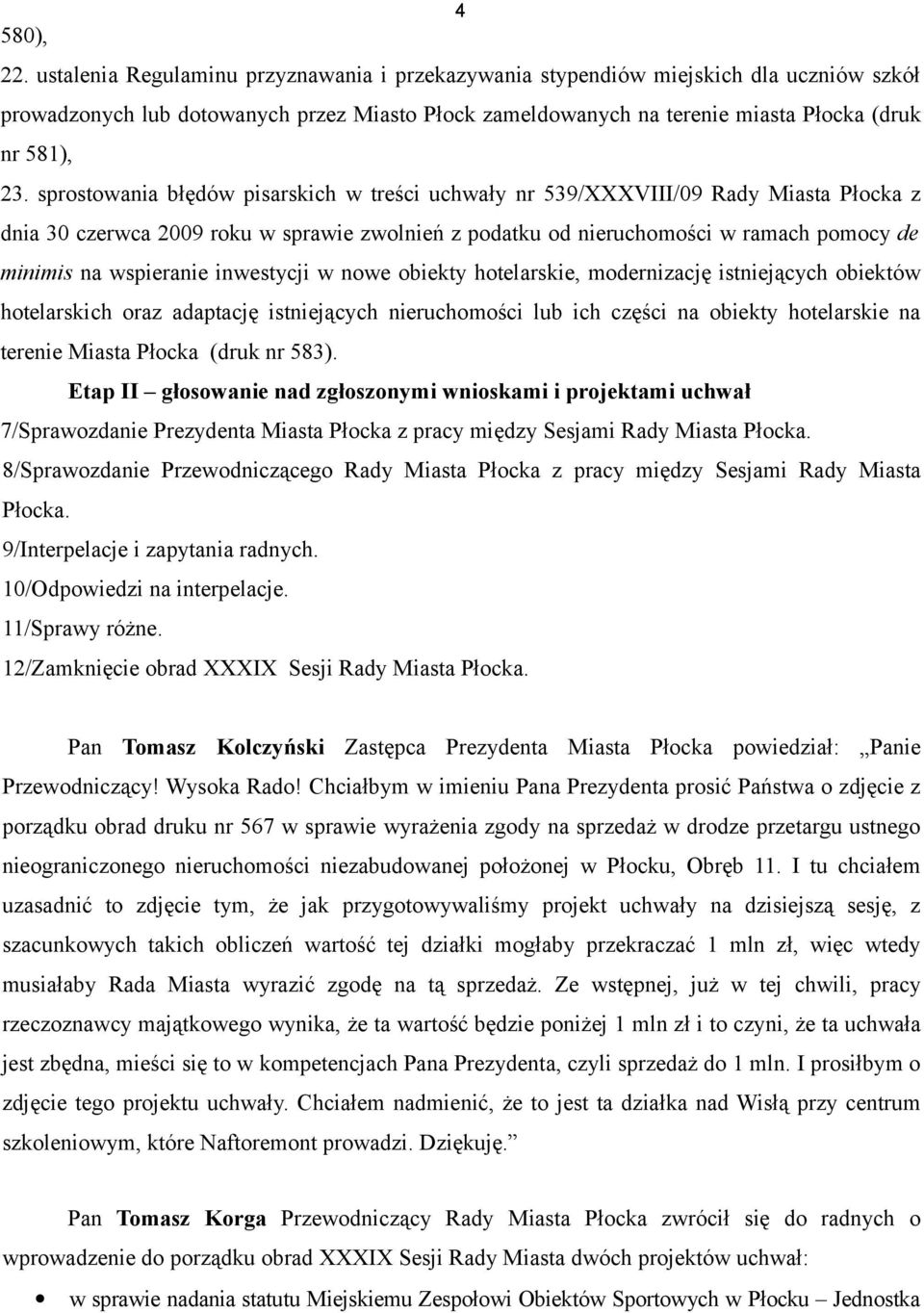 sprostowania błędów pisarskich w treści uchwały nr 539/XXXVIII/09 Rady Miasta Płocka z dnia 30 czerwca 2009 roku w sprawie zwolnień z podatku od nieruchomości w ramach pomocy de minimis na wspieranie