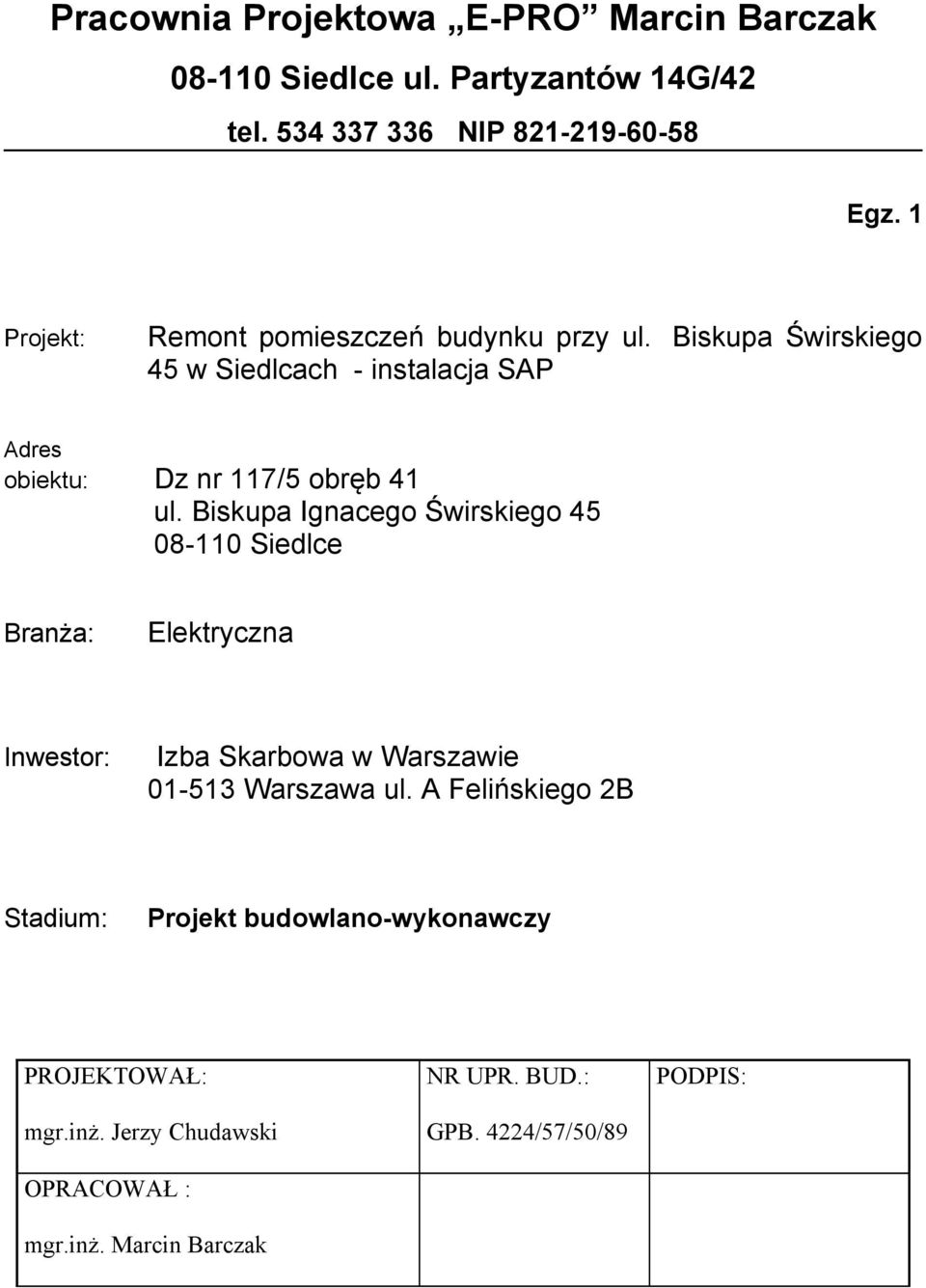 Biskupa Ignacego Świrskiego 45 08-110 Siedlce Branża: Elektryczna Inwestor: Izba Skarbowa w Warszawie 01-513 Warszawa ul.