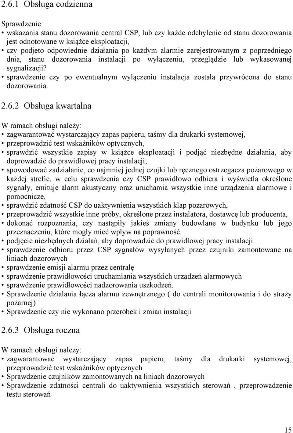 sprawdzenie czy po ewentualnym wyłączeniu instalacja została przywrócona do stanu dozorowania. 2.6.