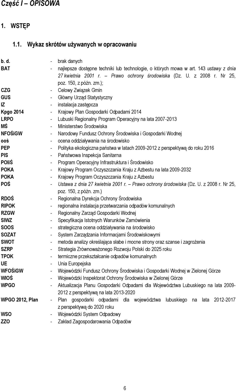 ); CZG - Celowy Związek Gmin GUS - Główny Urząd Statystyczny IZ - instalacja zastępcza Kpgo 2014 - Krajowy Plan Gospodarki Odpadami 2014 LRPO - Lubuski Regionalny Program Operacyjny na lata 2007-2013