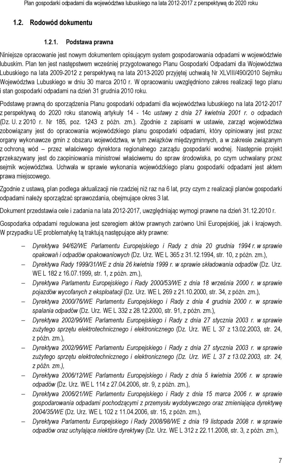 Województwa Lubuskiego w dniu 30 marca 2010 r. W opracowaniu uwzględniono zakres realizacji tego planu i stan gospodarki odpadami na dzień 31 grudnia 2010 roku.