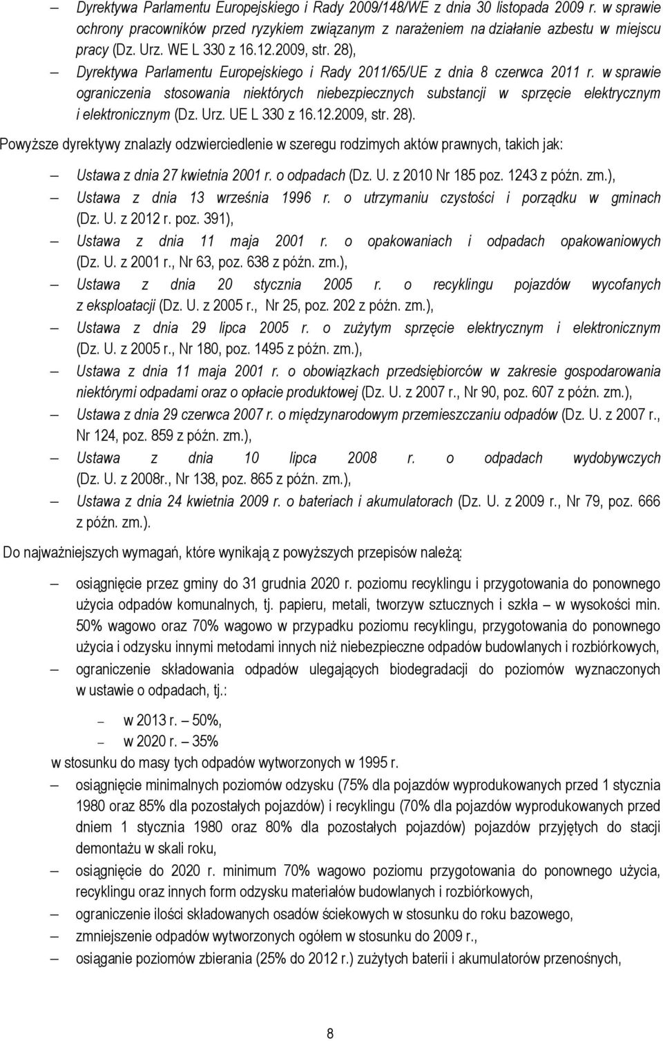 w sprawie ograniczenia stosowania niektórych niebezpiecznych substancji w sprzęcie elektrycznym i elektronicznym (Dz. Urz. UE L 330 z 16.12.2009, str. 28).