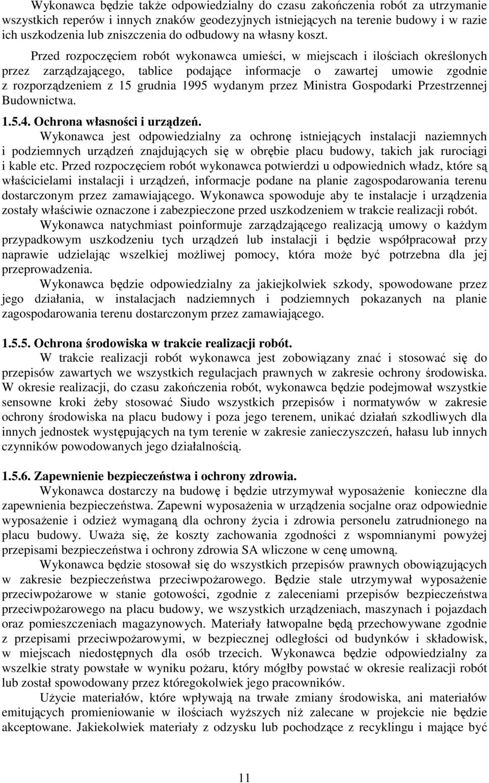 Przed rozpoczęciem robót wykonawca umieści, w miejscach i ilościach określonych przez zarządzającego, tablice podające informacje o zawartej umowie zgodnie z rozporządzeniem z 15 grudnia 1995 wydanym