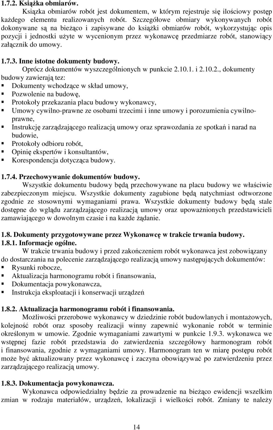 stanowiący załącznik do umowy. 1.7.3. Inne istotne dokumenty budowy. Oprócz dokumentów wyszczególnionych w punkcie 2.