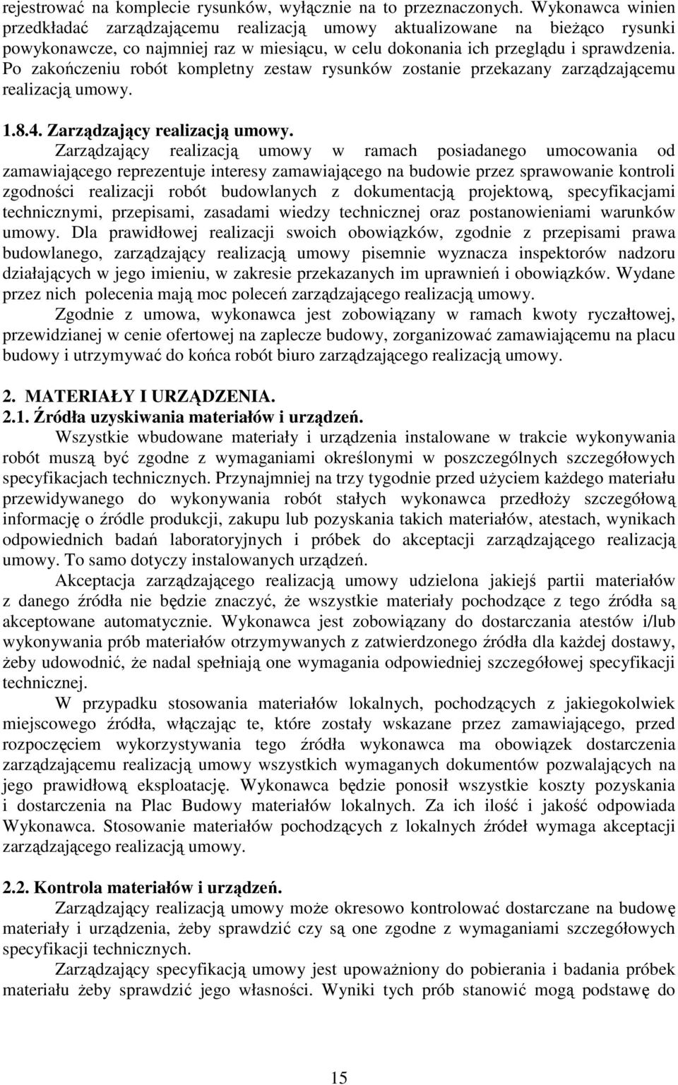 Po zakończeniu robót kompletny zestaw rysunków zostanie przekazany zarządzającemu realizacją umowy. 1.8.4. Zarządzający realizacją umowy.