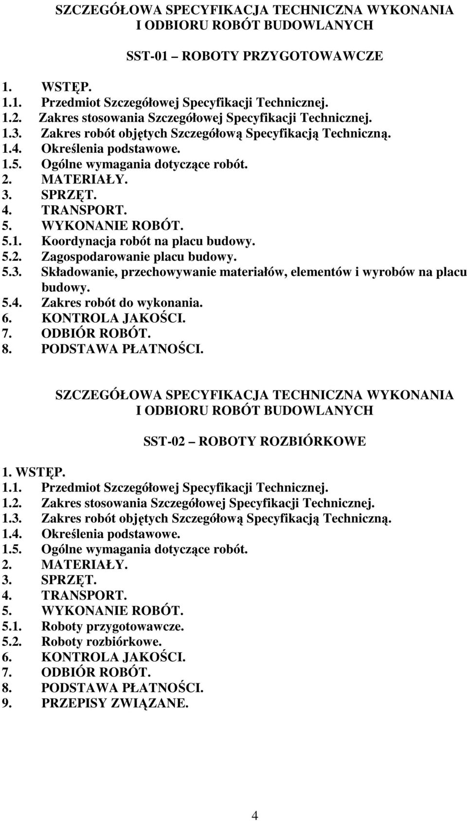 MATERIAŁY. 3. SPRZĘT. 4. TRANSPORT. 5. WYKONANIE ROBÓT. 5.1. Koordynacja robót na placu budowy. 5.2. Zagospodarowanie placu budowy. 5.3. Składowanie, przechowywanie materiałów, elementów i wyrobów na placu budowy.