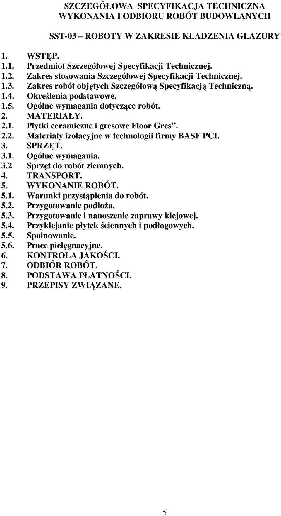 MATERIAŁY. 2.1. Płytki ceramiczne i gresowe Floor Gres. 2.2. Materiały izolacyjne w technologii firmy BASF PCI. 3. SPRZĘT. 3.1. Ogólne wymagania. 3.2 Sprzęt do robót ziemnych. 4. TRANSPORT. 5.