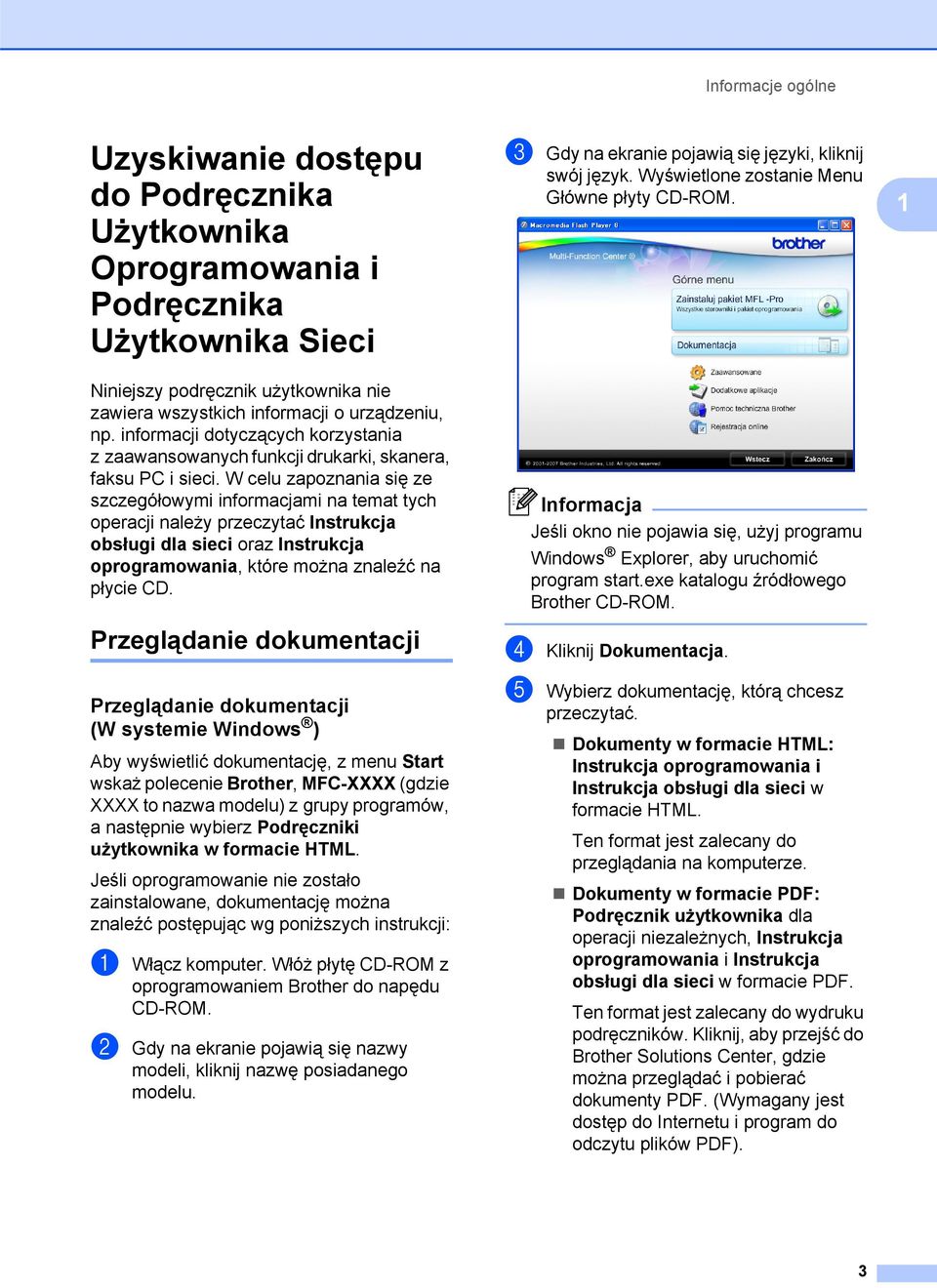 W celu zapoznania się ze szczegółowymi informacjami na temat tych operacji należy przeczytać Instrukcja obsługi dla sieci oraz Instrukcja oprogramowania, które można znaleźć na płycie CD.