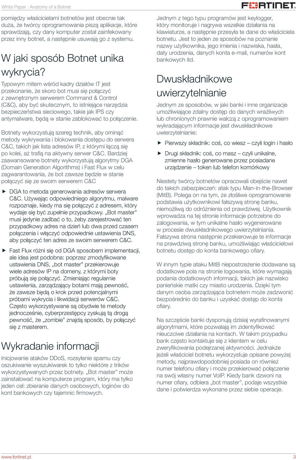 Typowym mitem wśród kadry działów IT jest przekonanie, że skoro bot musi się połączyć z zewnętrznym serwerem Command & Control (C&C), aby być skutecznym, to istniejące narzędzia bezpieczeństwa