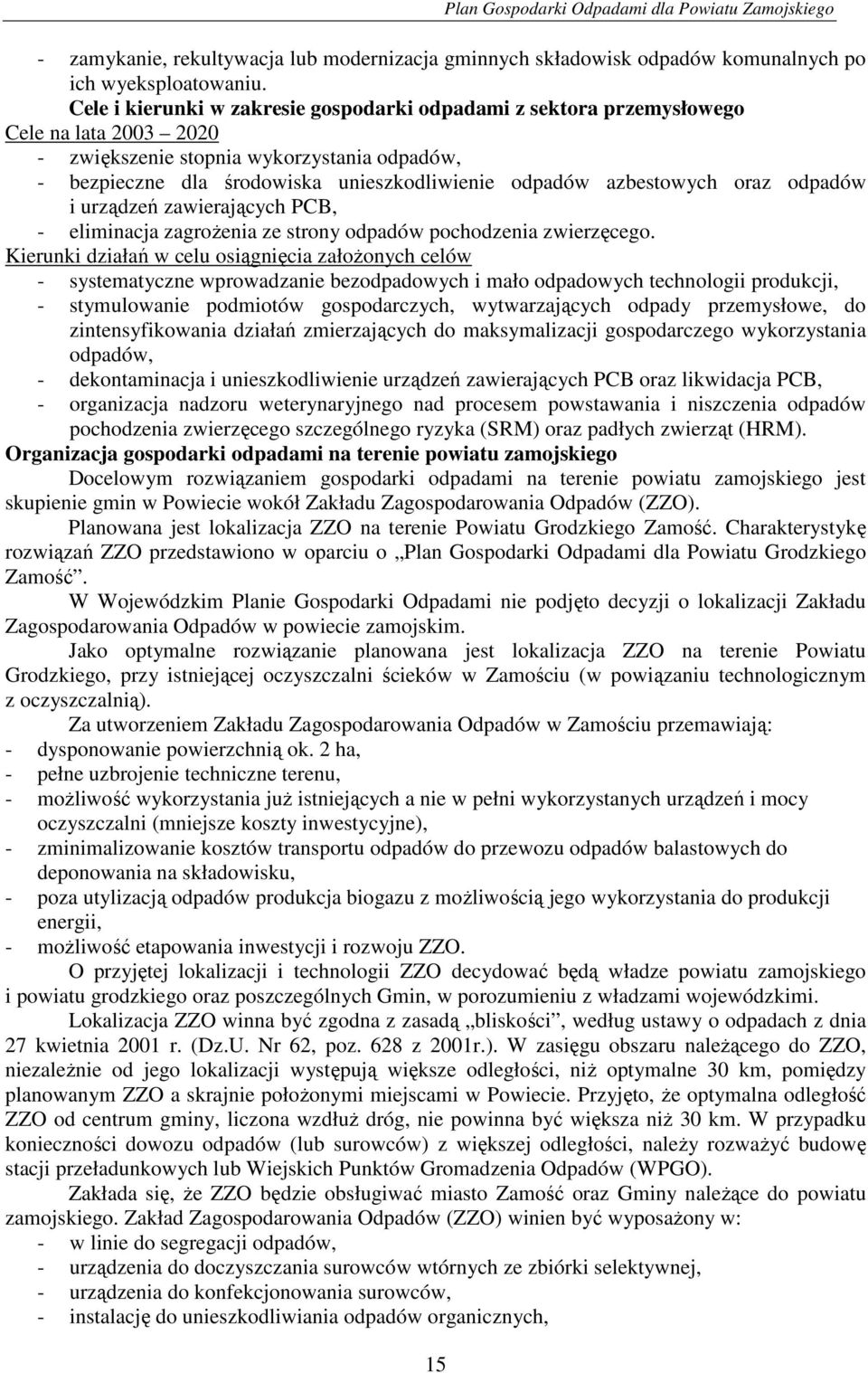 azbestowych oraz odpadów i urządzeń zawierających PCB, - eliminacja zagroŝenia ze strony odpadów pochodzenia zwierzęcego.