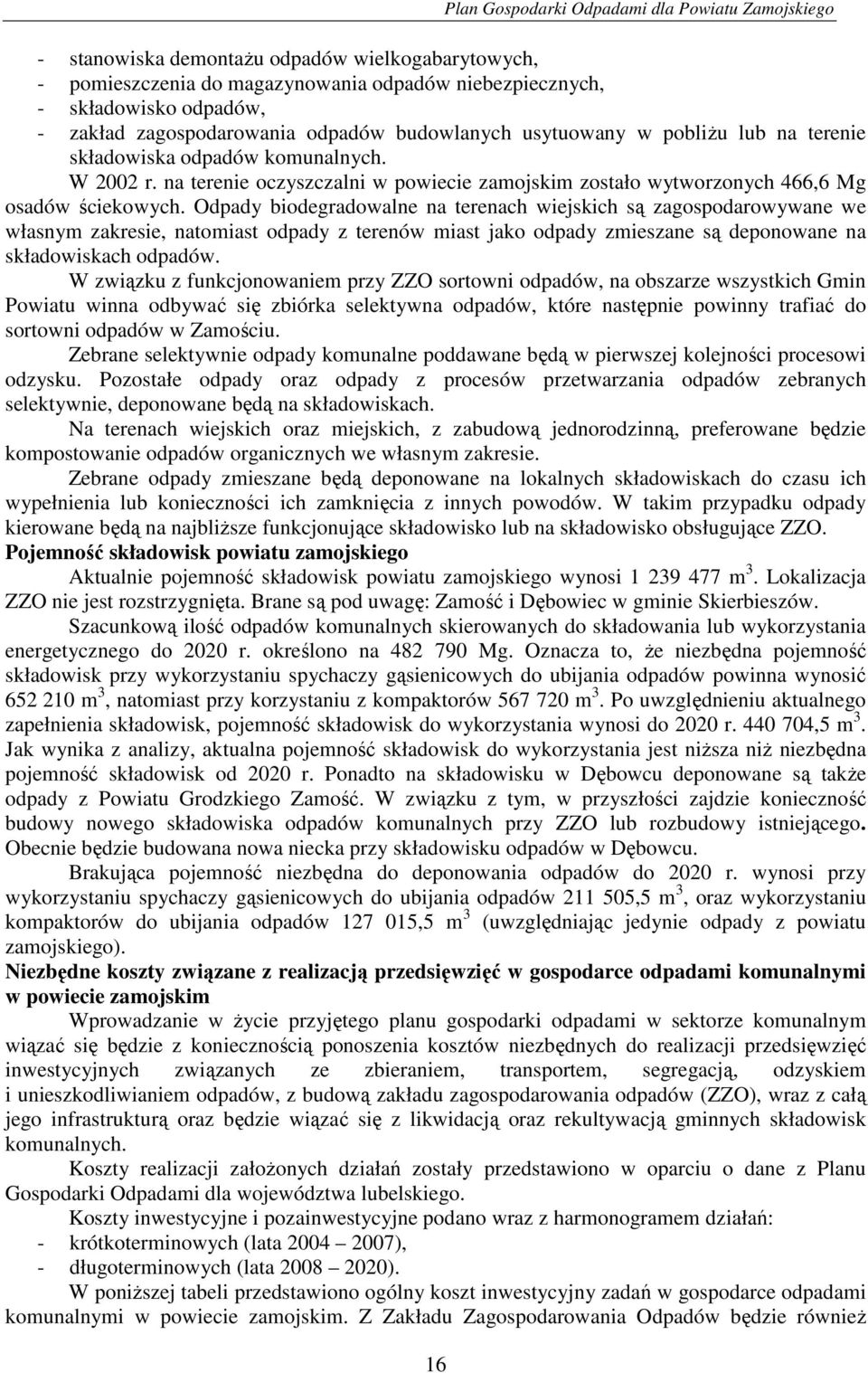 na terenie oczyszczalni w powiecie zamojskim zostało wytworzonych 466,6 Mg osadów ściekowych.