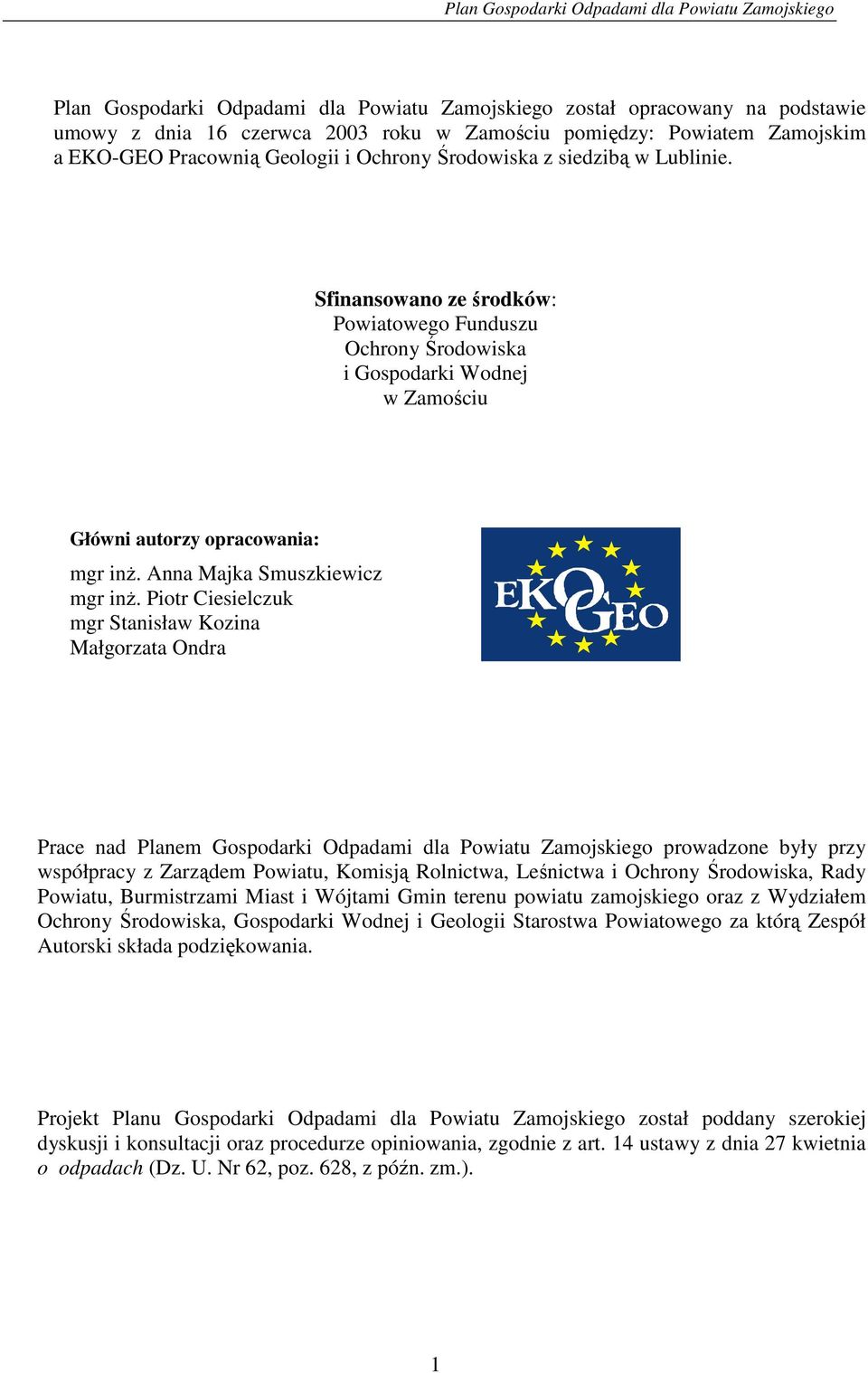 Piotr Ciesielczuk mgr Stanisław Kozina Małgorzata Ondra Prace nad Planem Gospodarki Odpadami dla Powiatu Zamojskiego prowadzone były przy współpracy z Zarządem Powiatu, Komisją Rolnictwa, Leśnictwa i