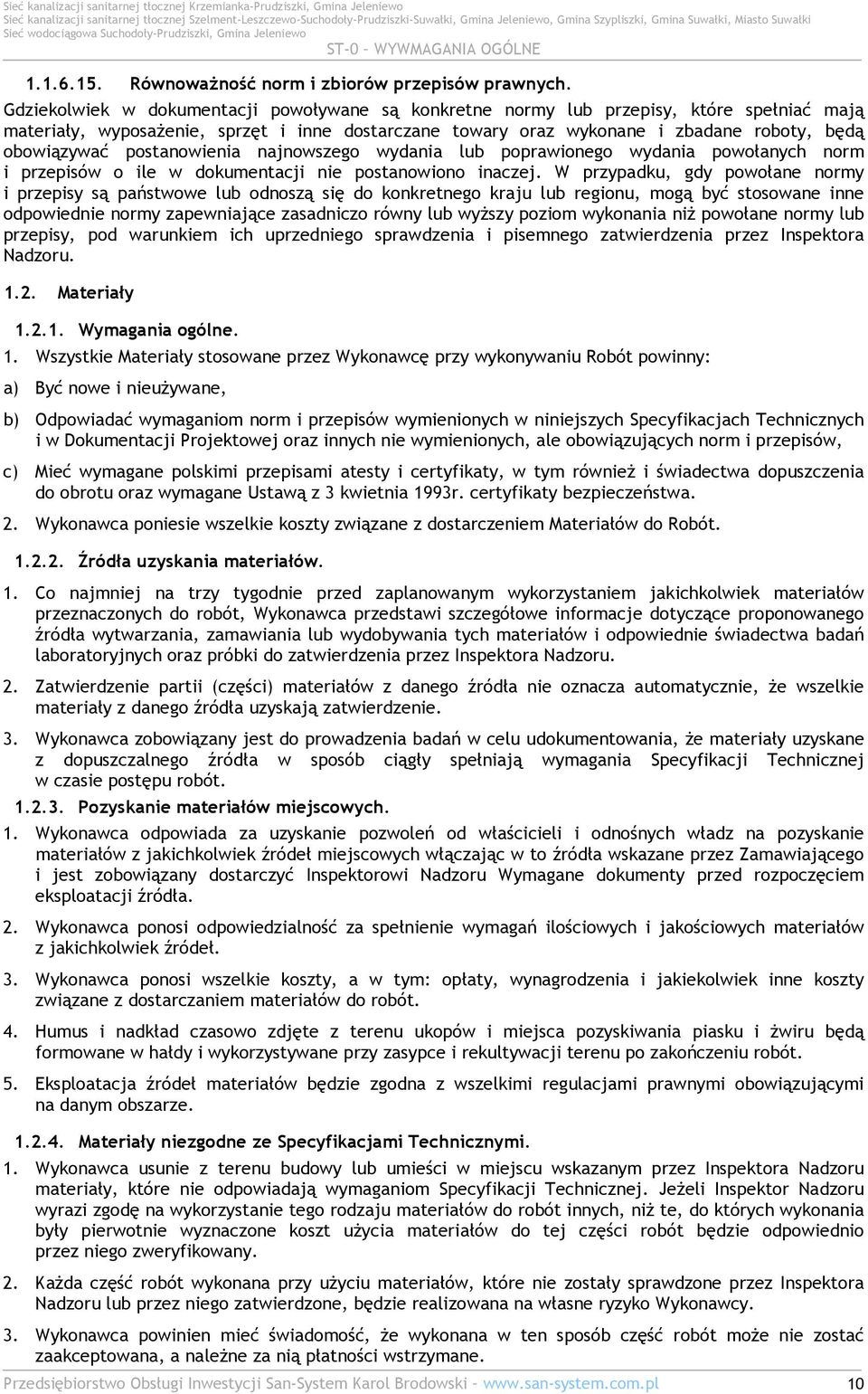 postanowienia najnowszego wydania lub poprawionego wydania powołanych norm i przepisów o ile w dokumentacji nie postanowiono inaczej.