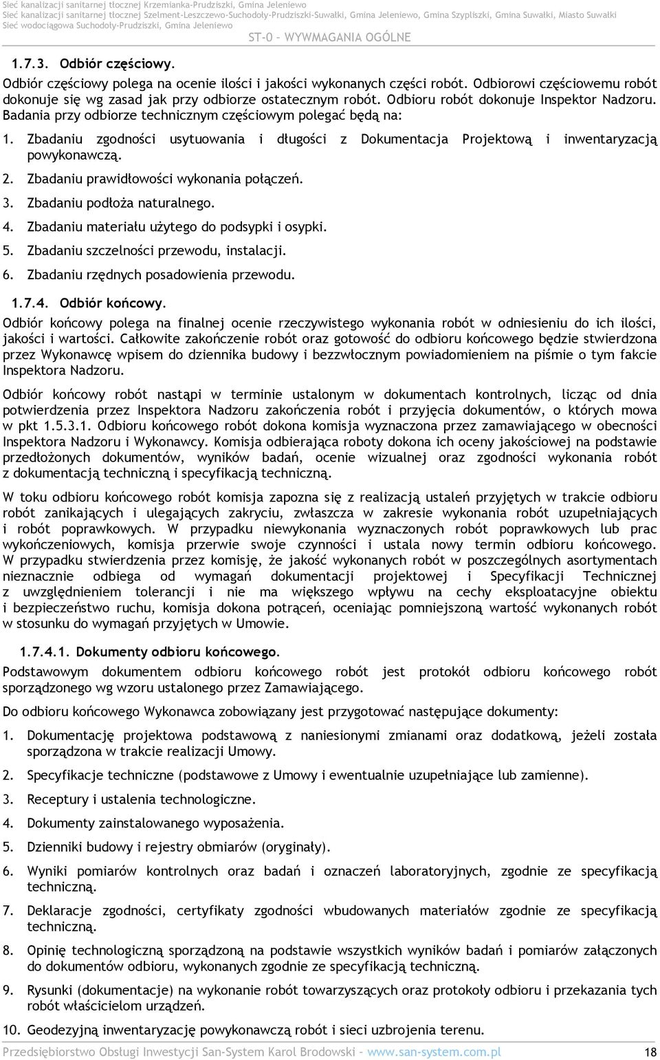 Zbadaniu zgodności usytuowania i długości z Dokumentacja Projektową i inwentaryzacją powykonawczą. 2. Zbadaniu prawidłowości wykonania połączeń. 3. Zbadaniu podłoŝa naturalnego. 4.