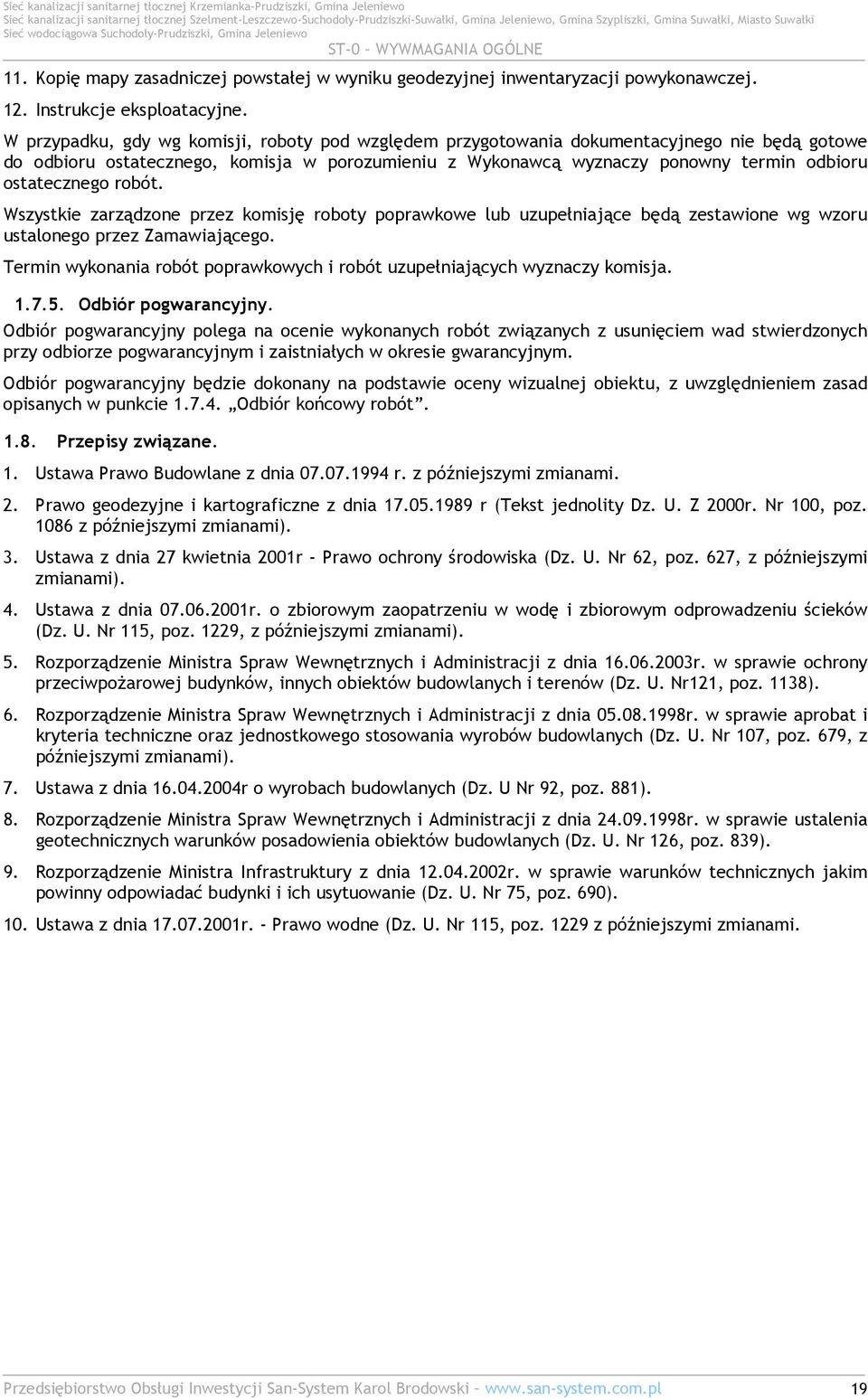 ostatecznego robót. Wszystkie zarządzone przez komisję roboty poprawkowe lub uzupełniające będą zestawione wg wzoru ustalonego przez Zamawiającego.