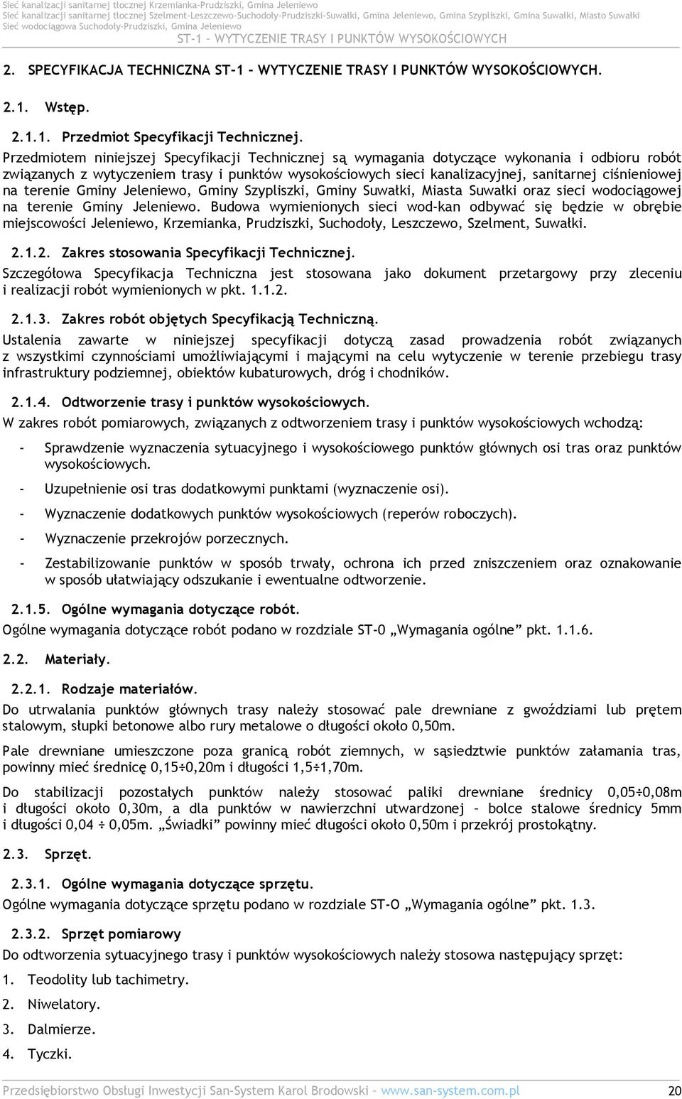 na terenie Gminy Jeleniewo, Gminy Szypliszki, Gminy Suwałki, Miasta Suwałki oraz sieci wodociągowej na terenie Gminy Jeleniewo.