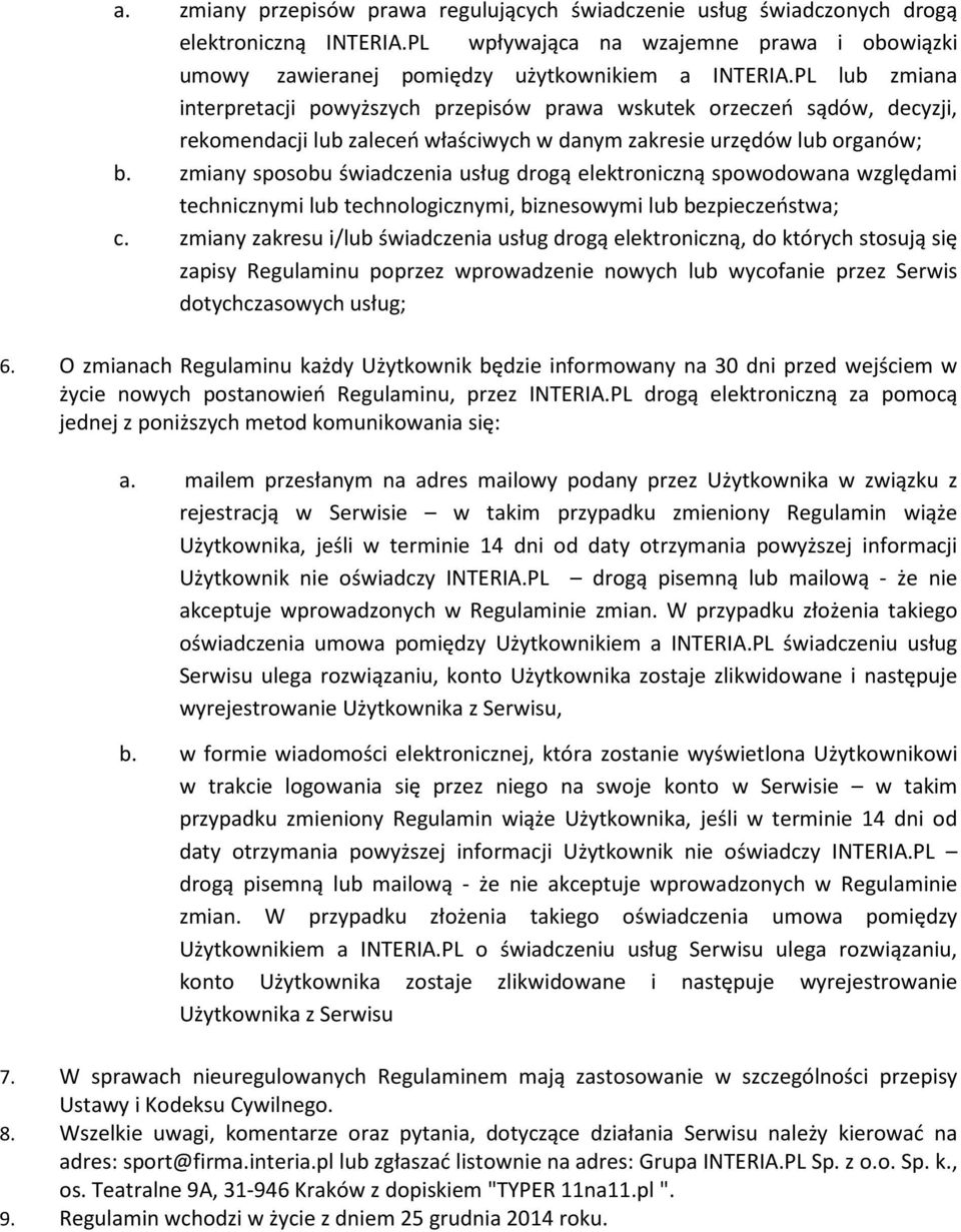 zmiany sposobu świadczenia usług drogą elektroniczną spowodowana względami technicznymi lub technologicznymi, biznesowymi lub bezpieczeństwa; c.