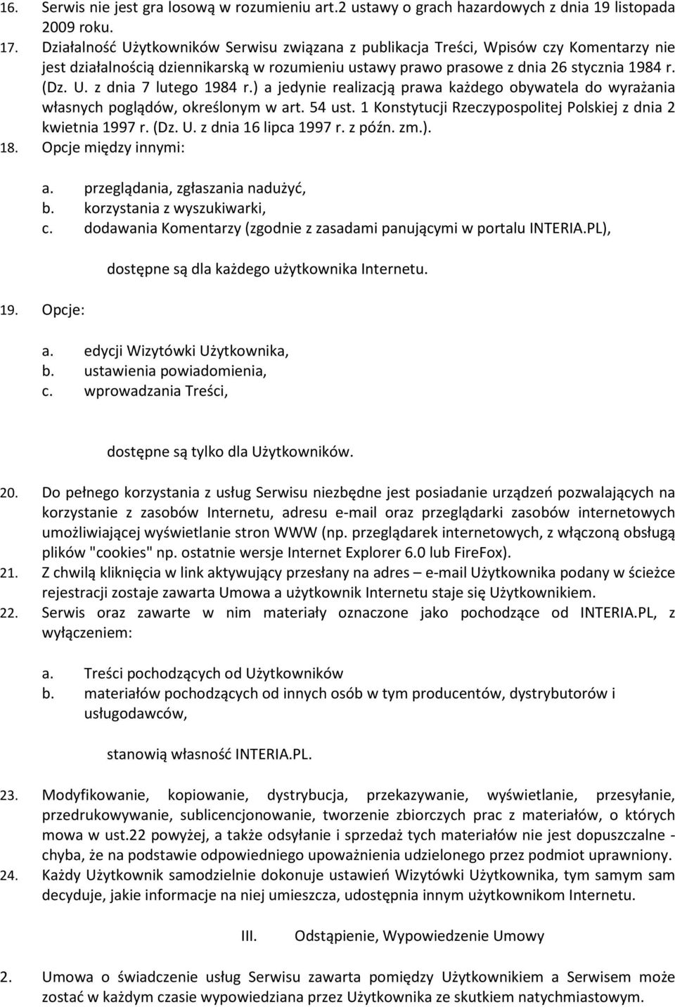 ) a jedynie realizacją prawa każdego obywatela do wyrażania własnych poglądów, określonym w art. 54 ust. 1 Konstytucji Rzeczypospolitej Polskiej z dnia 2 kwietnia 1997 r. (Dz. U.