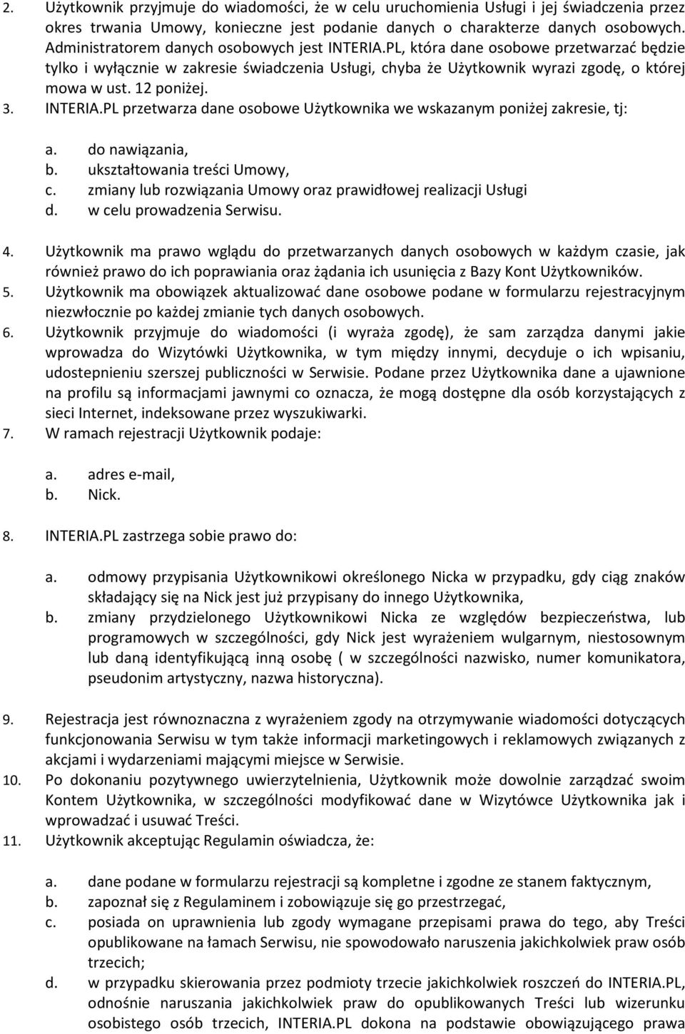 12 poniżej. 3. INTERIA.PL przetwarza dane osobowe Użytkownika we wskazanym poniżej zakresie, tj: a. do nawiązania, b. ukształtowania treści Umowy, c.