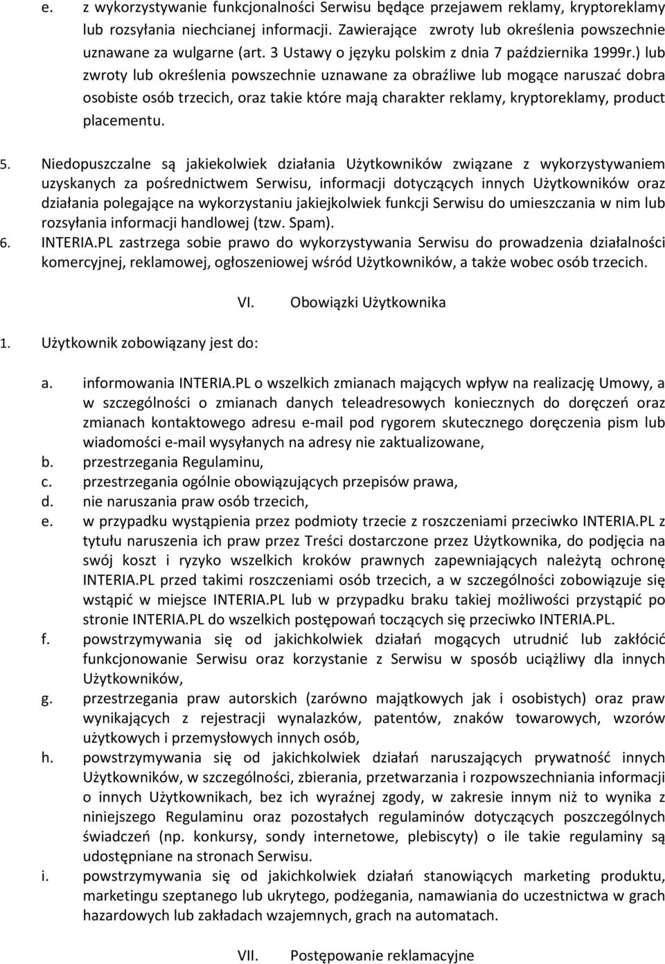 ) lub zwroty lub określenia powszechnie uznawane za obraźliwe lub mogące naruszać dobra osobiste osób trzecich, oraz takie które mają charakter reklamy, kryptoreklamy, product placementu. 5.