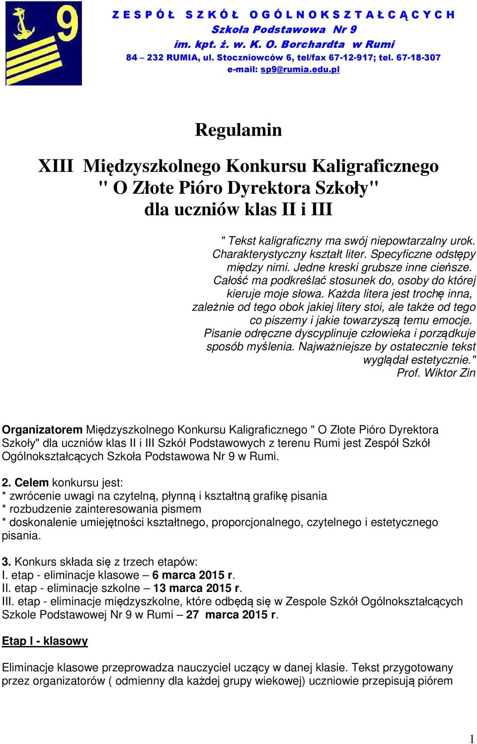 Charakterystyczny kształt liter. Specyficzne odstępy między nimi. Jedne kreski grubsze inne cieńsze. Całość ma podkreślać stosunek do, osoby do której kieruje moje słowa.