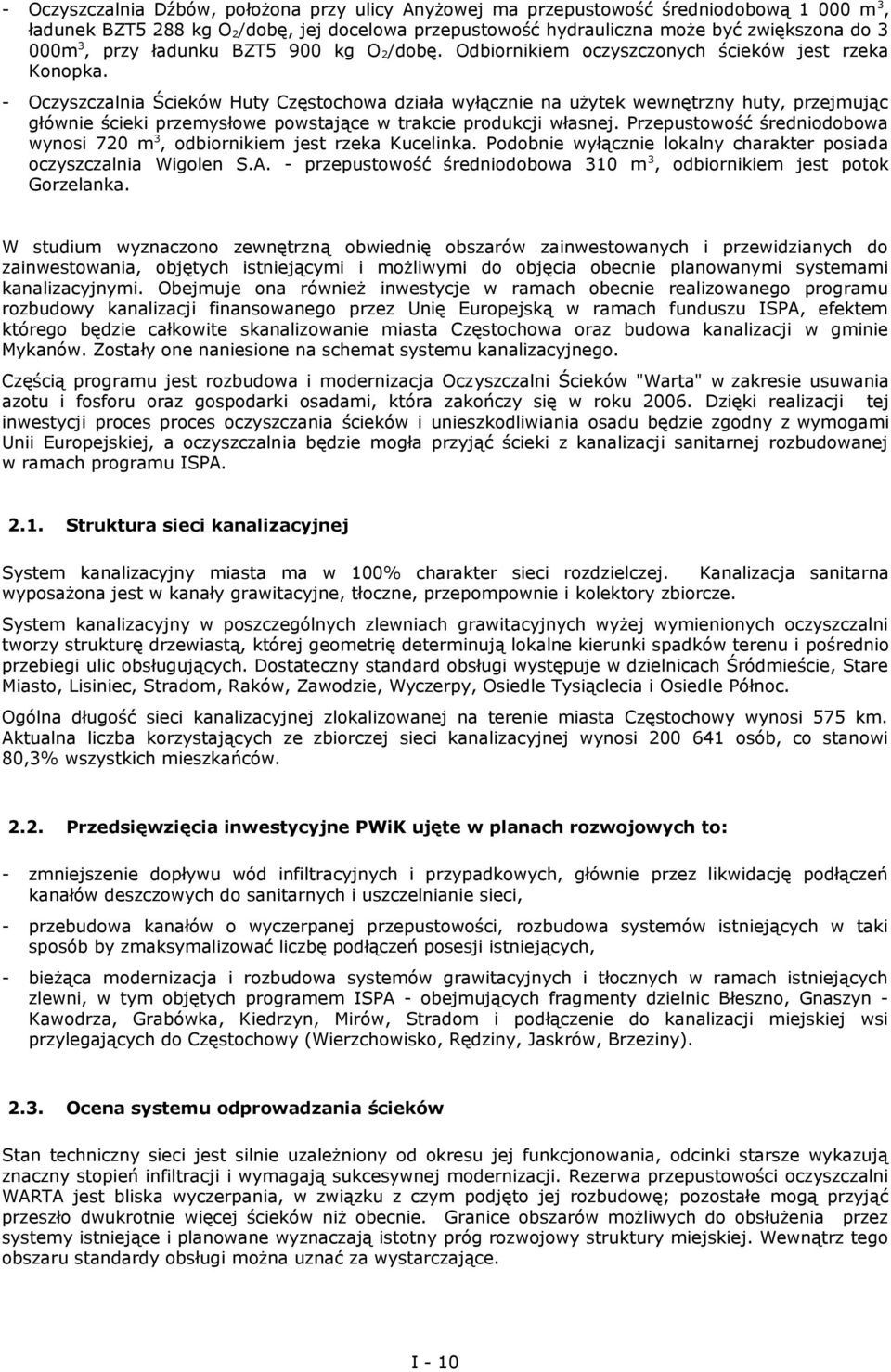 - Oczyszczalnia Ścieków Huty Częstochowa działa wyłącznie na użytek wewnętrzny huty, przejmując głównie ścieki przemysłowe powstające w trakcie produkcji własnej.