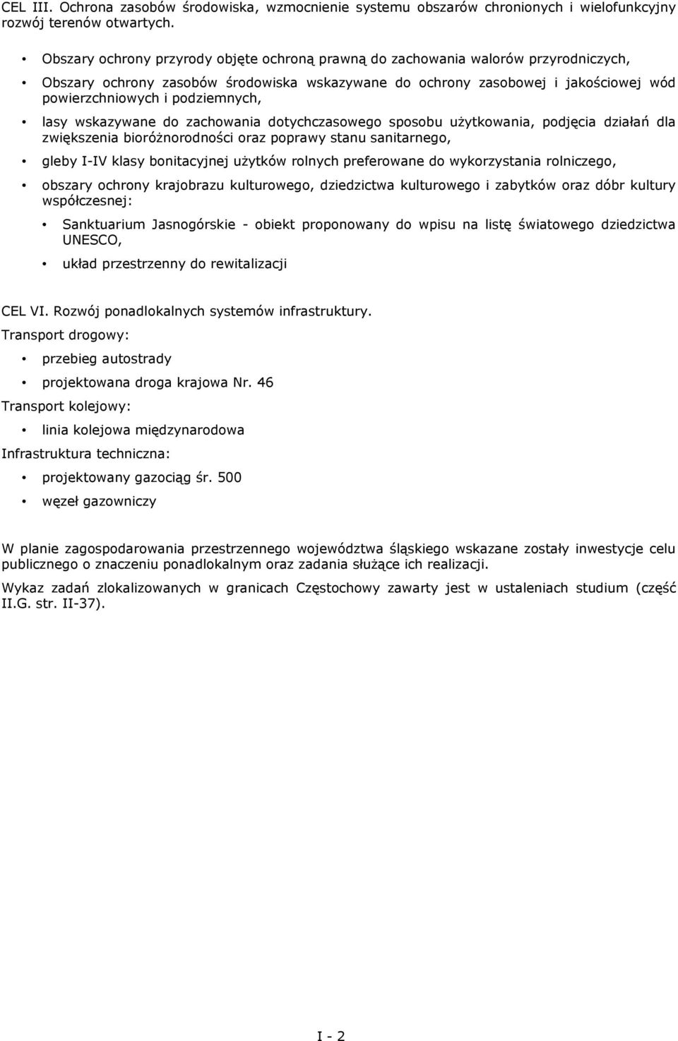 podziemnych, lasy wskazywane do zachowania dotychczasowego sposobu użytkowania, podjęcia działań dla zwiększenia bioróżnorodności oraz poprawy stanu sanitarnego, gleby I-IV klasy bonitacyjnej użytków