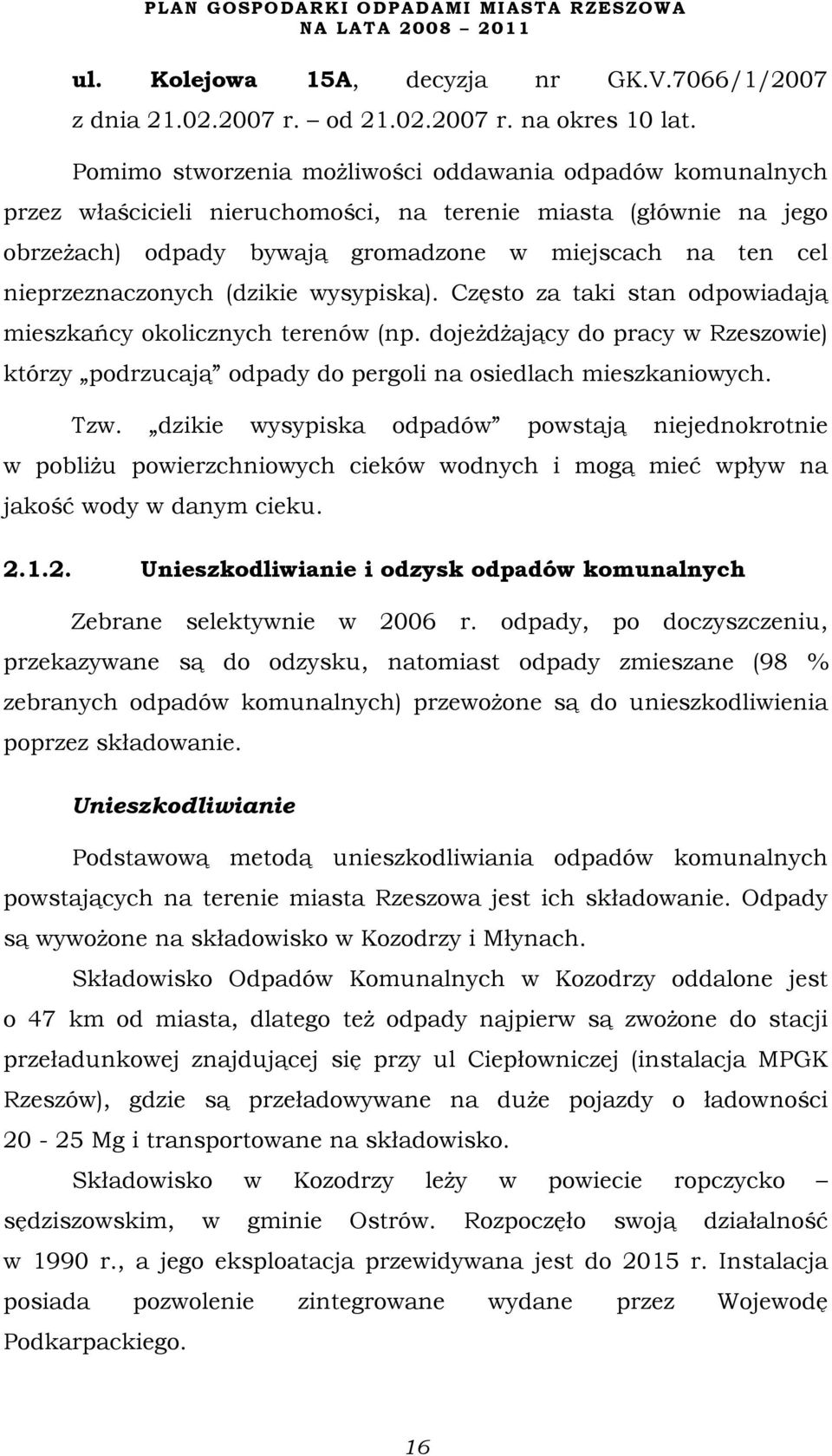 nieprzeznaczonych (dzikie wysypiska). Często za taki stan odpowiadają mieszkańcy okolicznych terenów (np.