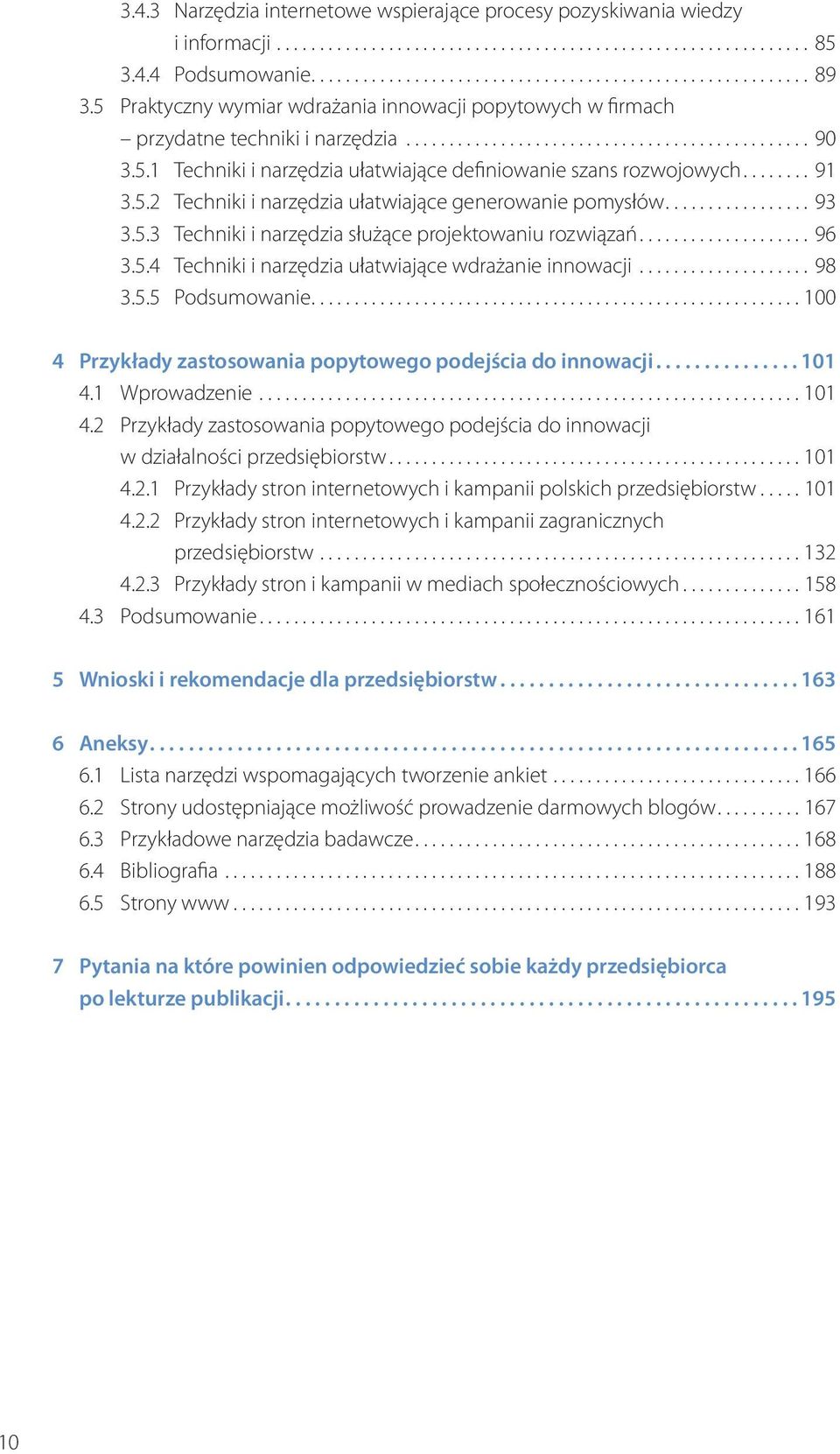 ....... 91 3.5.2 Techniki i narzędzia ułatwiające generowanie pomysłów................. 93 3.5.3 Techniki i narzędzia służące projektowaniu rozwiązań.................... 96 3.5.4 Techniki i narzędzia ułatwiające wdrażanie innowacji.