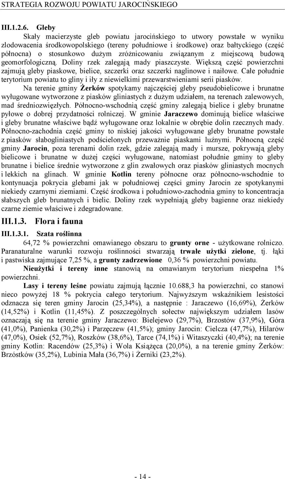 zróżnicowaniu związanym z miejscową budową geomorfologiczną. Doliny rzek zalegają mady piaszczyste.