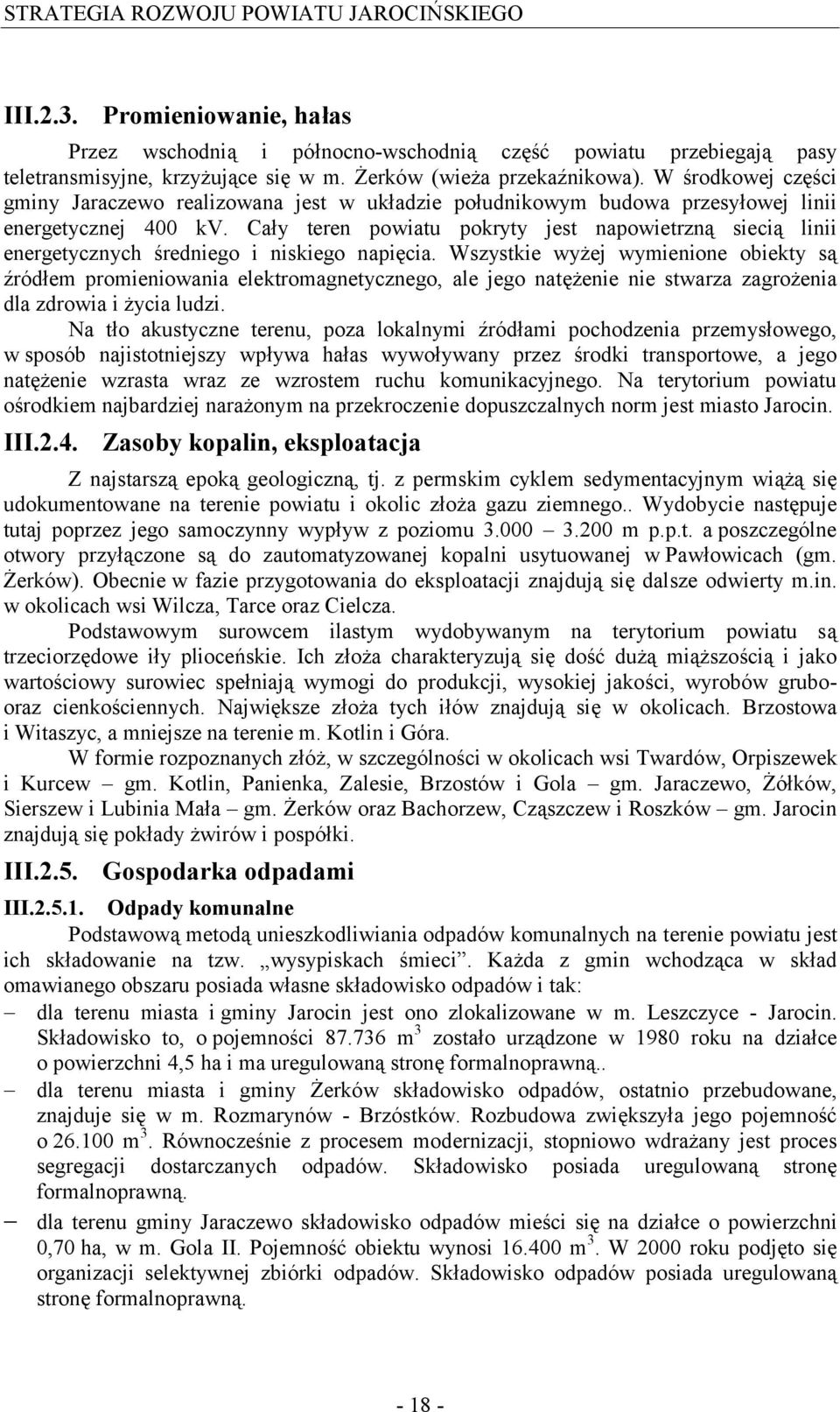 Cały teren powiatu pokryty jest napowietrzną siecią linii energetycznych średniego i niskiego napięcia.