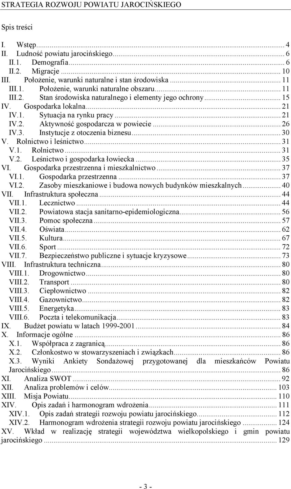 Instytucje z otoczenia biznesu...30 V. Rolnictwo i leśnictwo...31 V.1. Rolnictwo...31 V.2. Leśnictwo i gospodarka łowiecka...35 VI. Gospodarka przestrzenna i mieszkalnictwo...37 VI.1. Gospodarka przestrzenna...37 VI.2. Zasoby mieszkaniowe i budowa nowych budynków mieszkalnych.