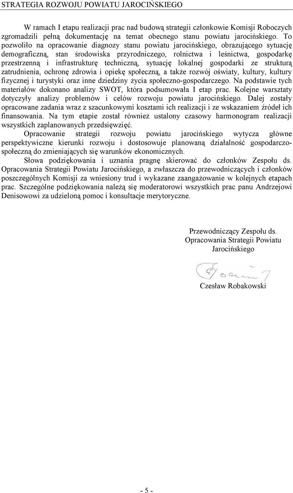 techniczną, sytuację lokalnej gospodarki ze strukturą zatrudnienia, ochronę zdrowia i opiekę społeczną, a także rozwój oświaty, kultury, kultury fizycznej i turystyki oraz inne dziedziny życia