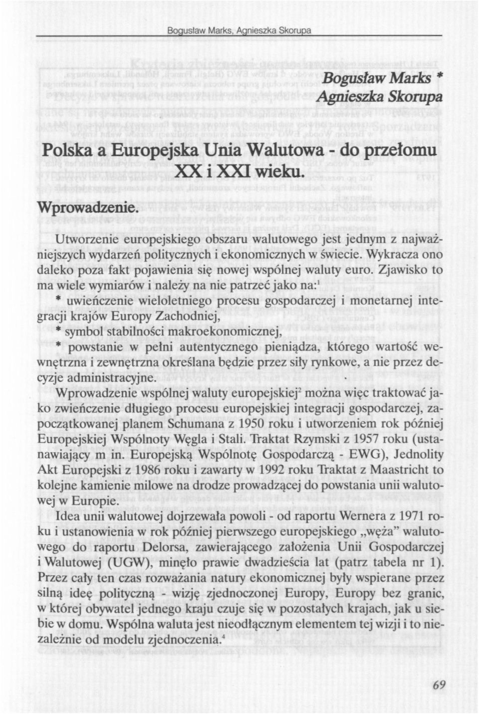 Zjawisko to ma wiele wymiarów i należy na nie patrzeć jako na: 1 * uwieńczenie wieloletniego procesu gospodarczej i monetarnej integracji krajów Europy Zachodniej, * symbol stabilności