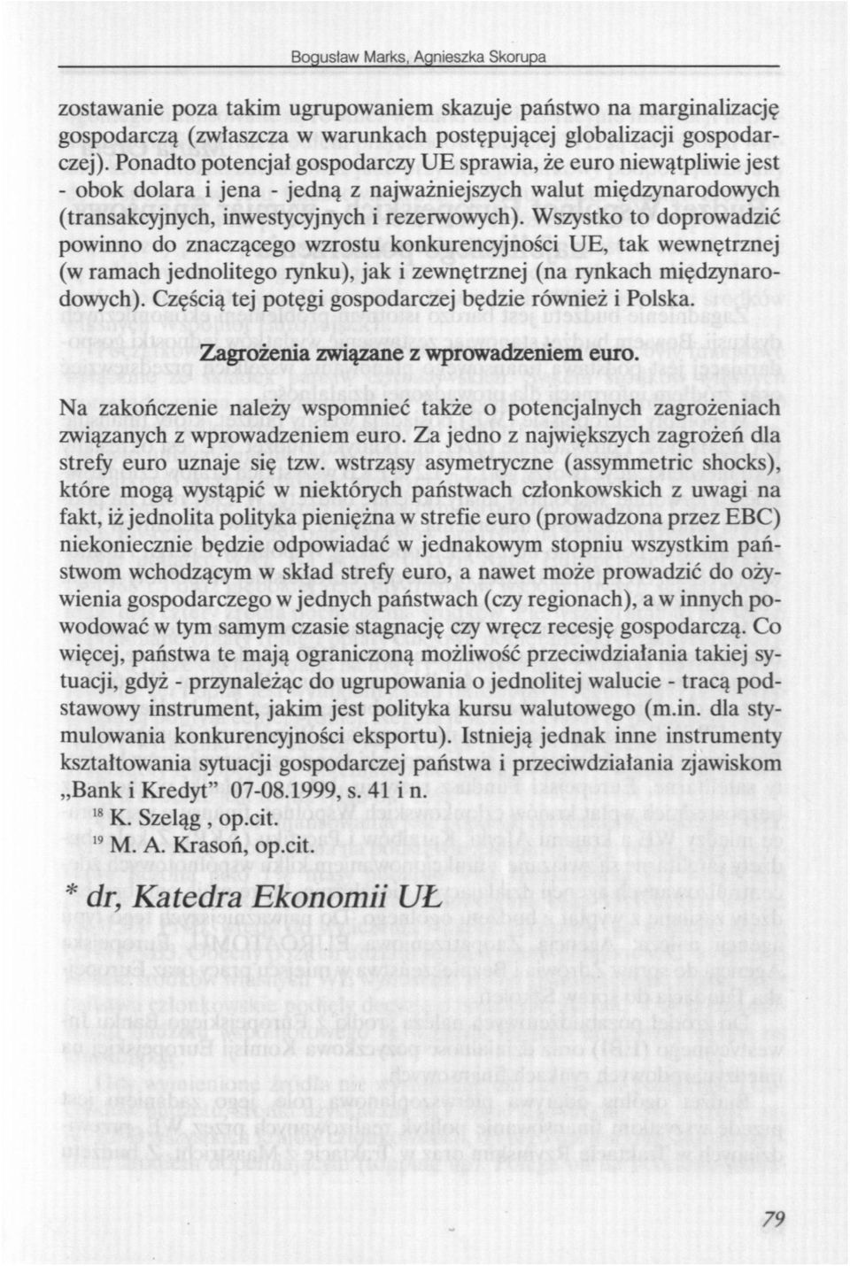 Wszystko to doprowadzić powinno do znaczącego wzrostu konkurencyjności UE, tak wewnętrznej (w ramach jednolitego rynku), jak i zewnętrznej (na rynkach międzynarodowych).