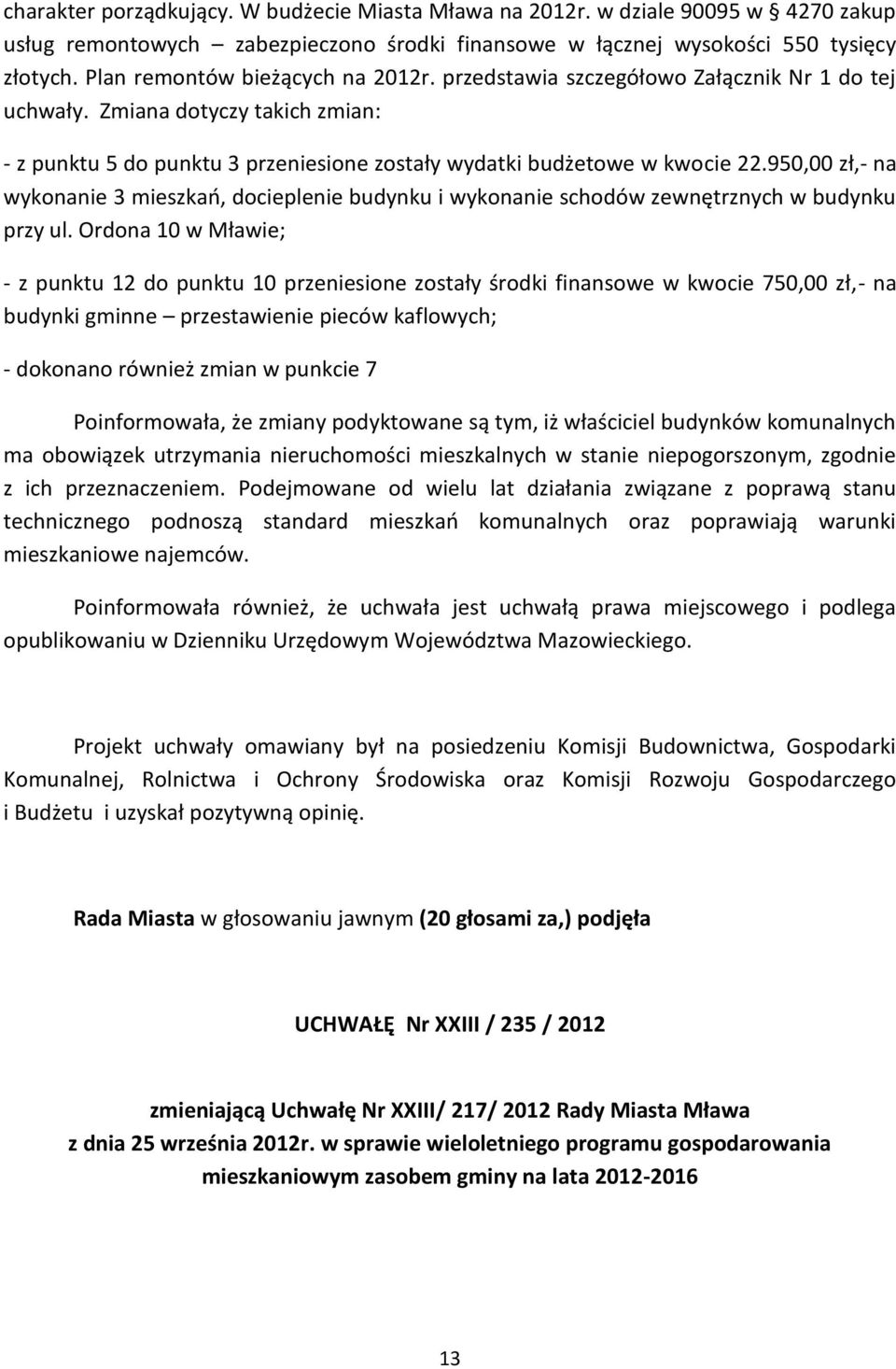 950,00 zł,- na wykonanie 3 mieszkao, docieplenie budynku i wykonanie schodów zewnętrznych w budynku przy ul.