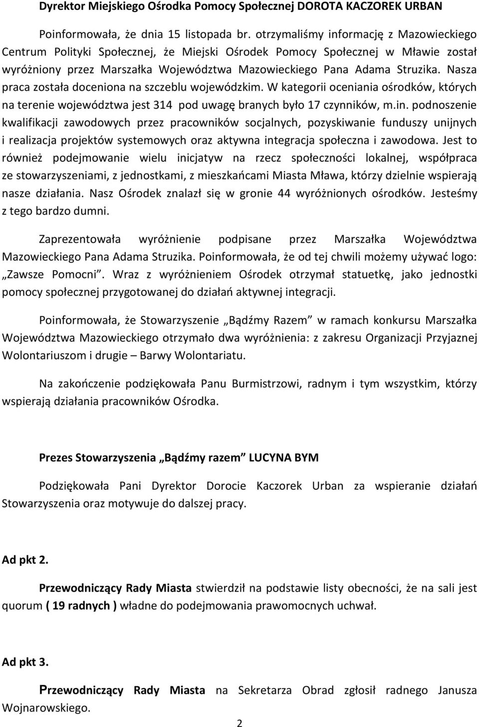 Nasza praca została doceniona na szczeblu wojewódzkim. W kategorii oceniania ośrodków, których na terenie województwa jest 314 pod uwagę branych było 17 czynników, m.in.