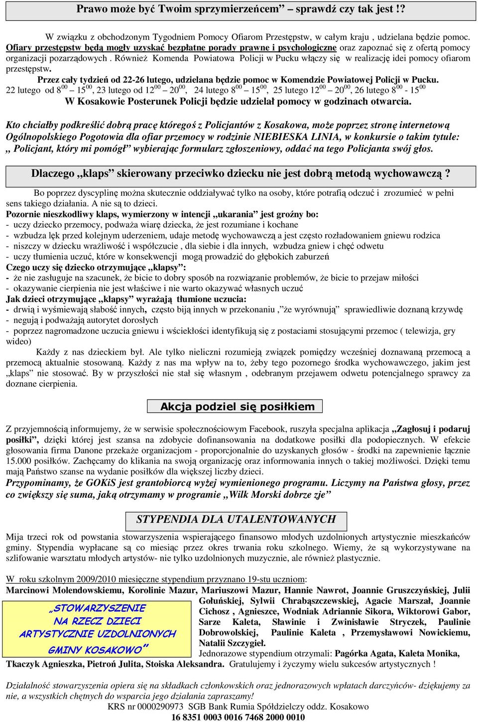 RównieŜ Komenda Powiatowa Policji w Pucku włączy się w realizację idei pomocy ofiarom przestępstw. Przez cały tydzień od 22-26 lutego, udzielana będzie pomoc w Komendzie Powiatowej Policji w Pucku.