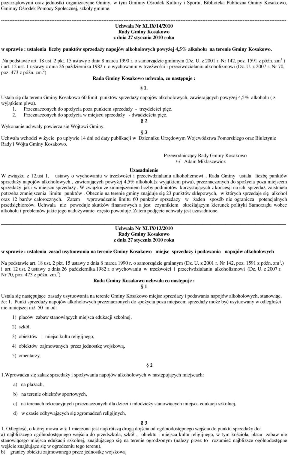 Gminy Kosakowo z dnia 27 stycznia 2010 roku w sprawie : ustalenia liczby punktów sprzedaŝy napojów alkoholowych powyŝej 4,5% alkoholu na terenie Gminy Kosakowo. Na podstawie art. 18 ust. 2 pkt.