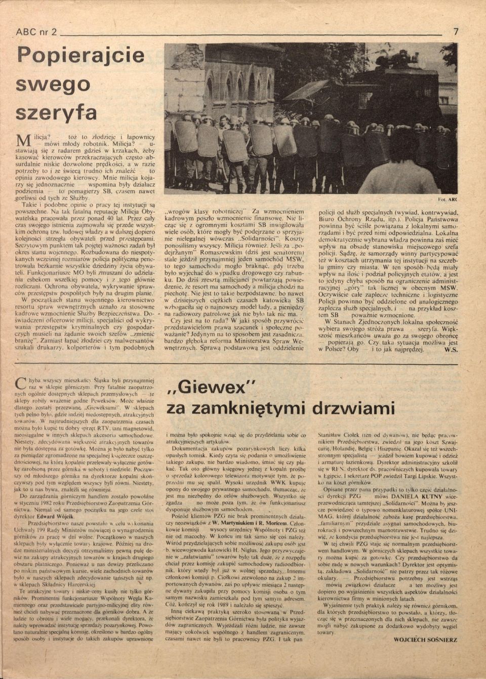 to opinia zaw odow ego kierow cy. M nie m ilicja k o ja rzy się jed n o zn aczn ie w spom ina były działacz podziem ia to" pom agierzy SB, czasem naw et gorliw si od tych ze Służby.