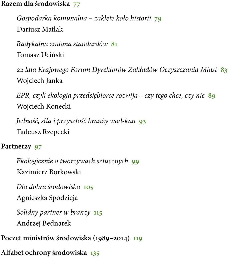 Jedność, siła i przyszłość branży wod-kan 93 Tadeusz Rzepecki Partnerzy 97 Ekologicznie o tworzywach sztucznych 99 Kazimierz Borkowski Dla dobra