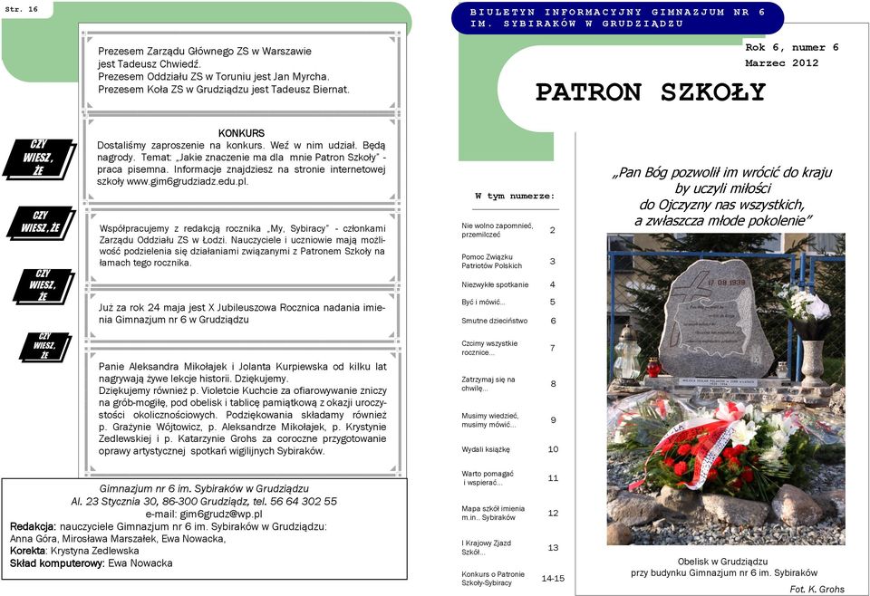 Będą nagrody. Temat: Jakie znaczenie ma dla mnie Patron Szkoły - praca pisemna. Informacje znajdziesz na stronie internetowej szkoły www.gim6grudziadz.edu.pl.
